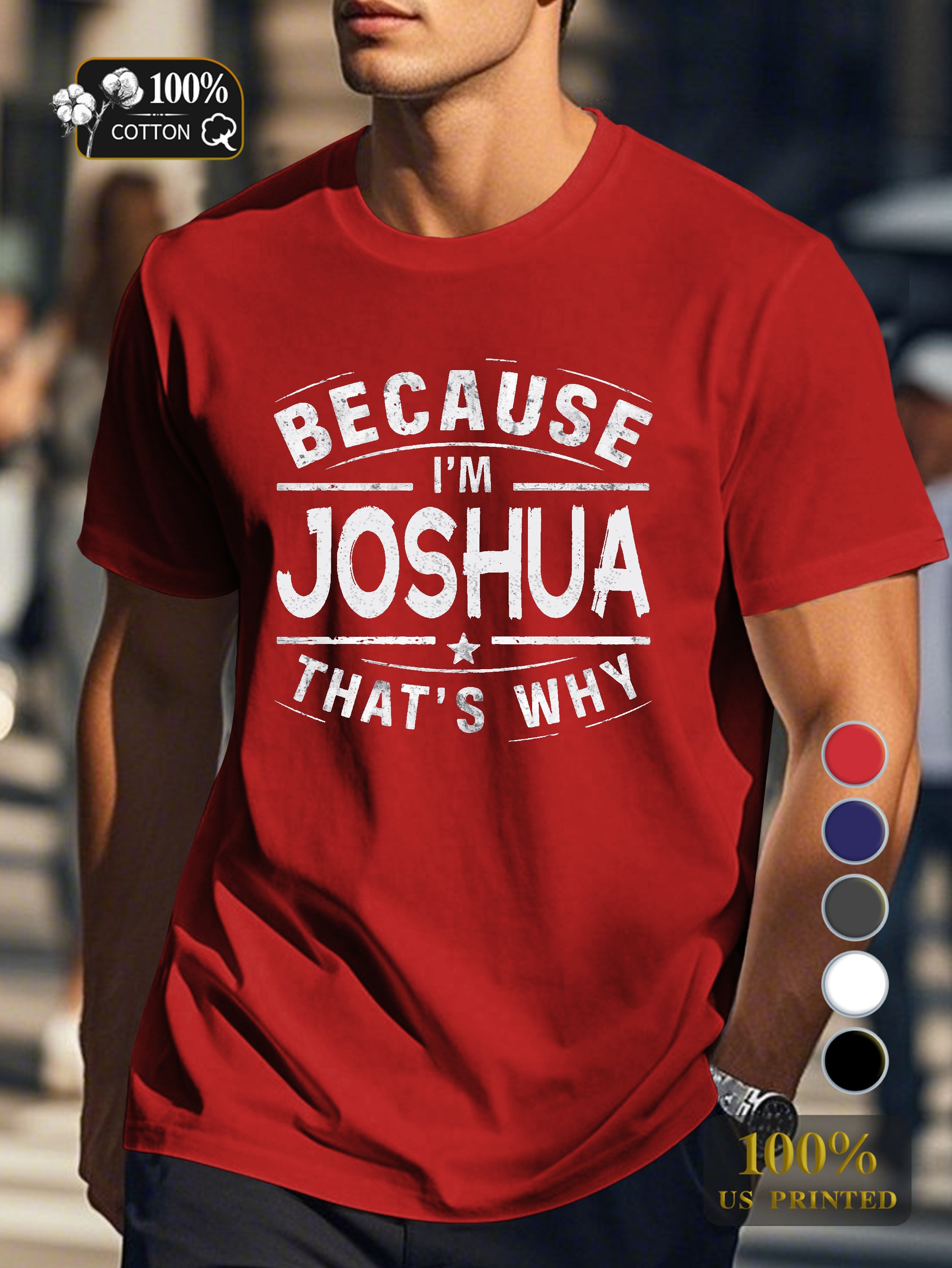 BECAUSE IM Joshua THATS WHY Men's pure cotton Tshirt Comfort Fit
