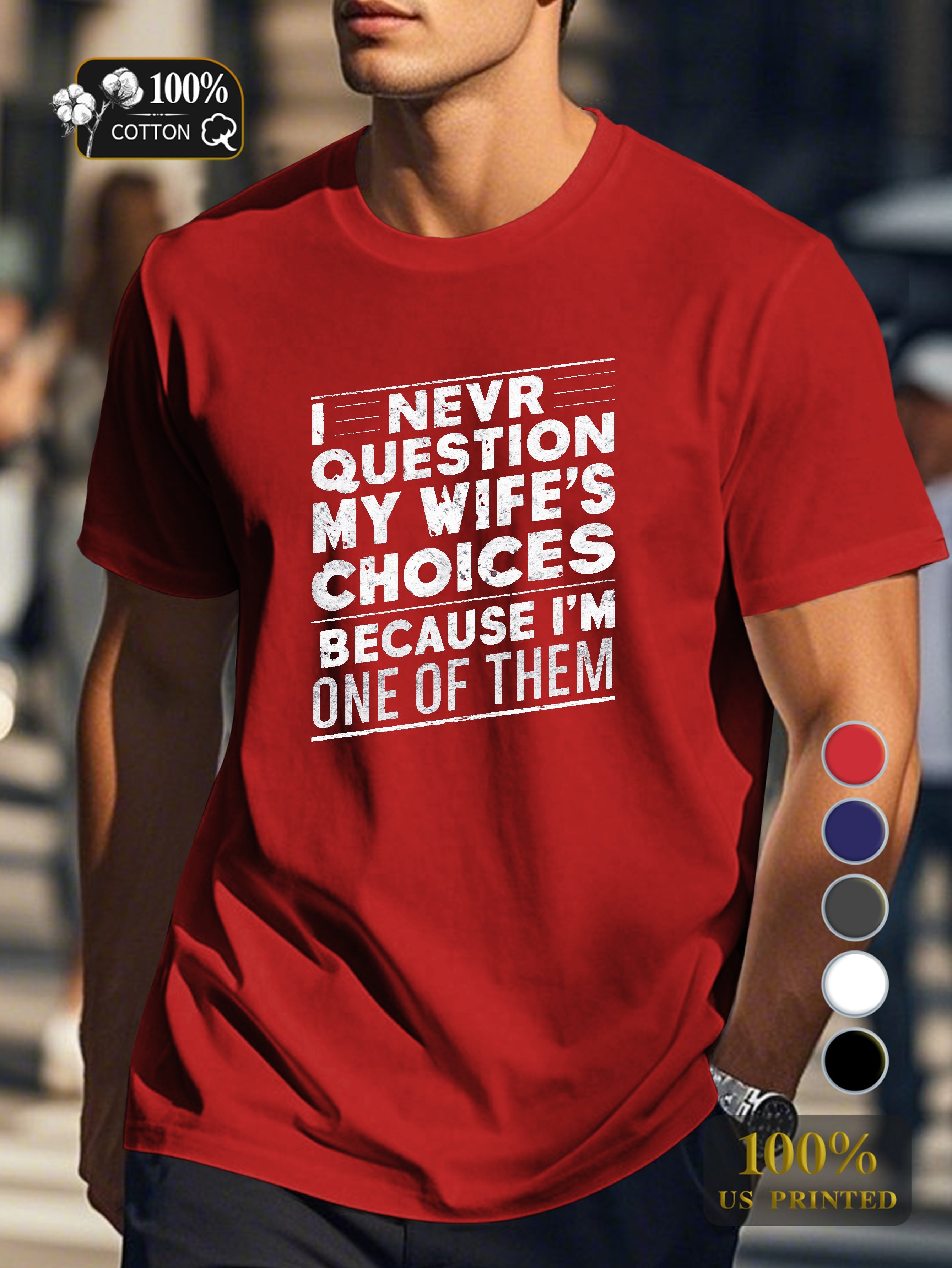 I NEVER QUESTION MY WIFE S CHOICES Men's pure cotton Tshirt Comfort Fit
