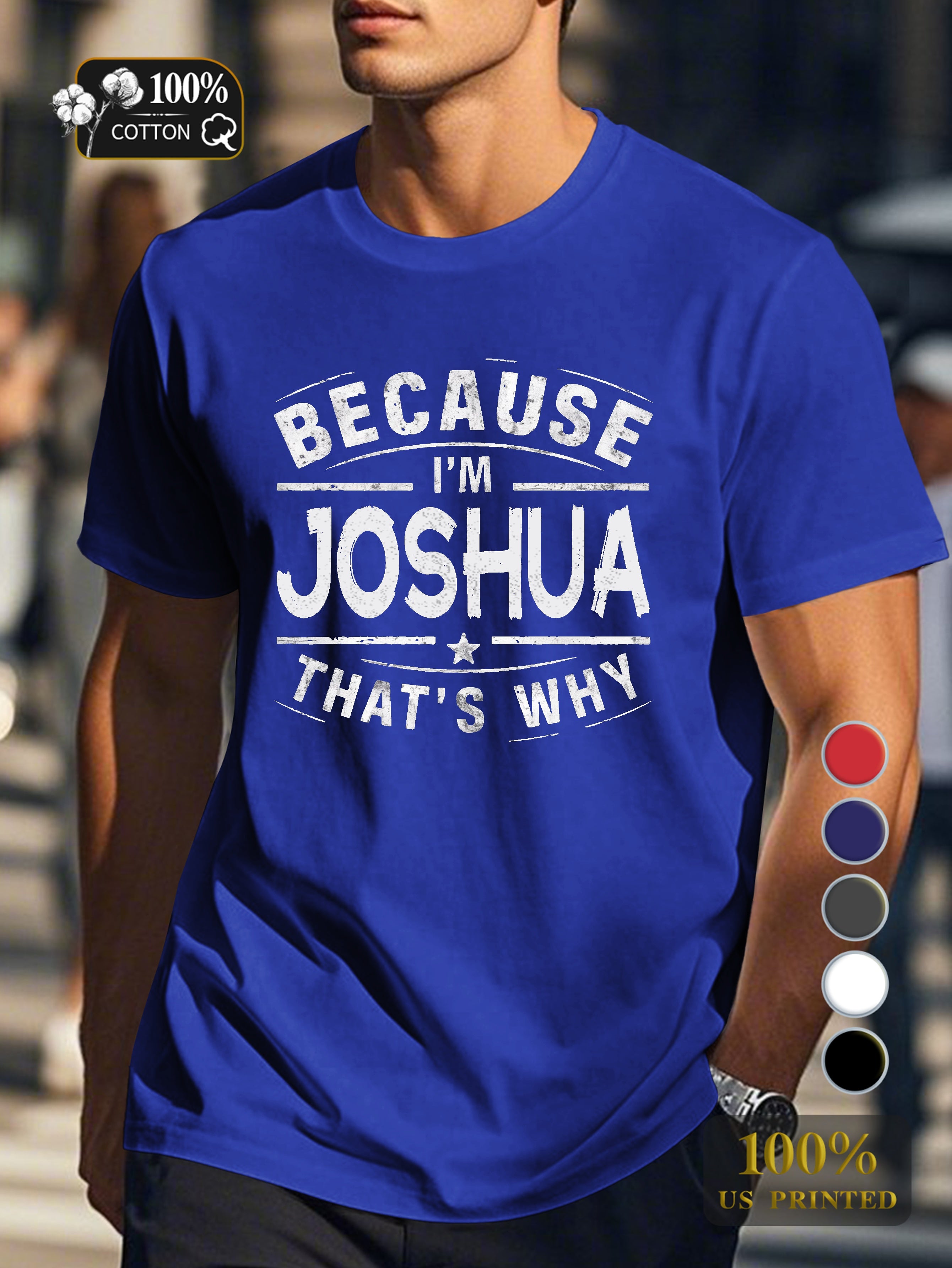 BECAUSE IM Joshua THATS WHY Men's pure cotton Tshirt Comfort Fit