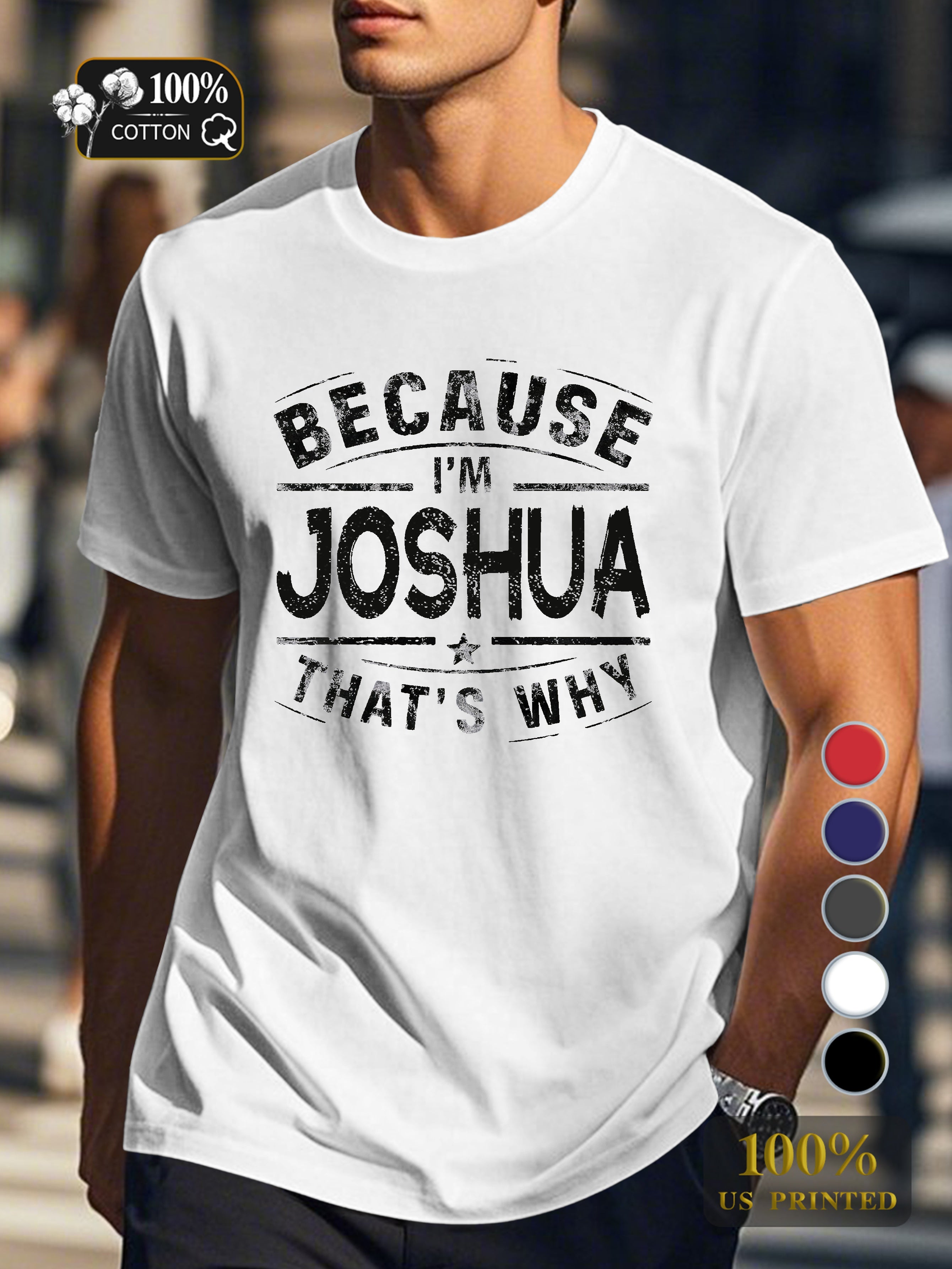 BECAUSE IM Joshua THATS WHY Men's pure cotton Tshirt Comfort Fit