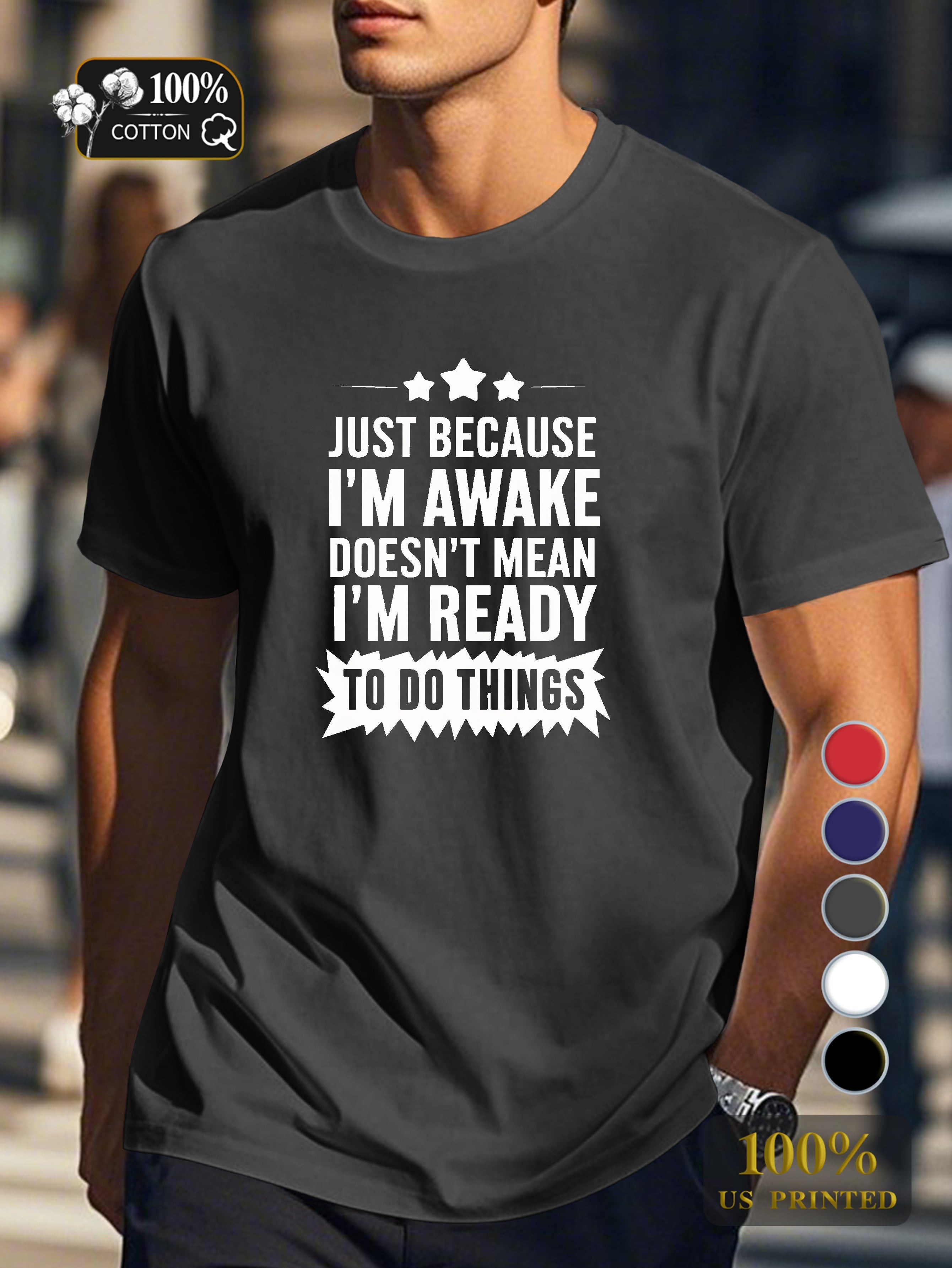 JUST BECAUSE I M AWAKE Men's pure cotton Tshirt Comfort Fit