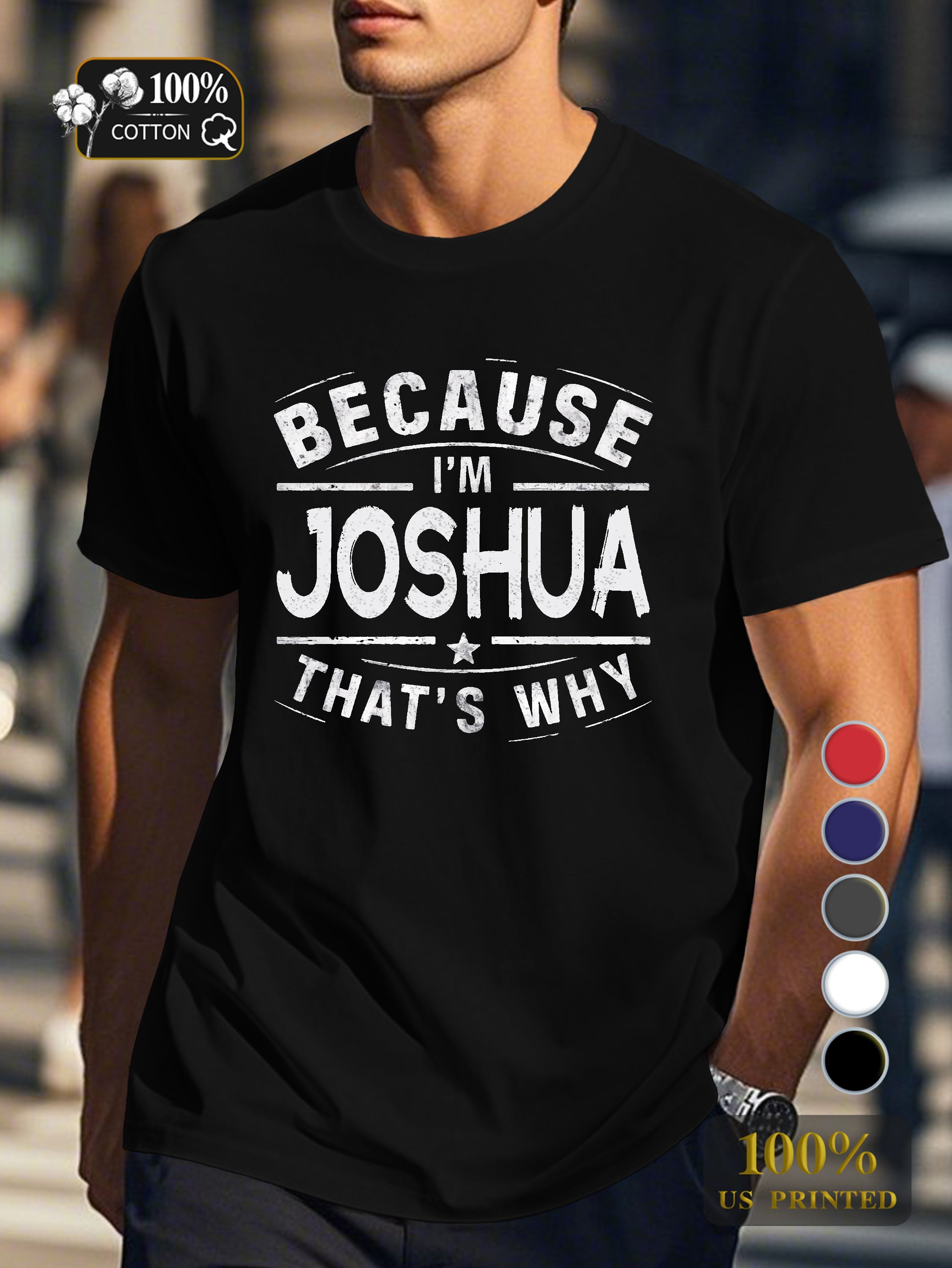 BECAUSE IM Joshua THATS WHY Men's pure cotton Tshirt Comfort Fit