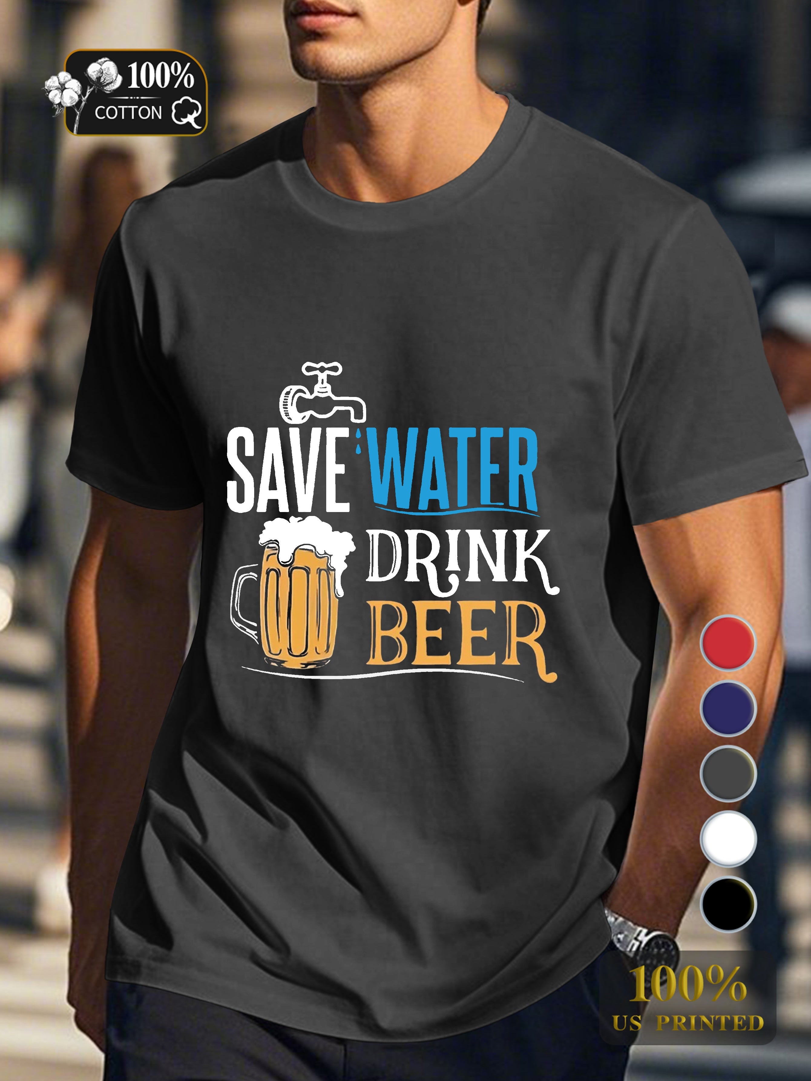 Save Water Drink Beer Men's pure cotton Tshirt Comfort Fit