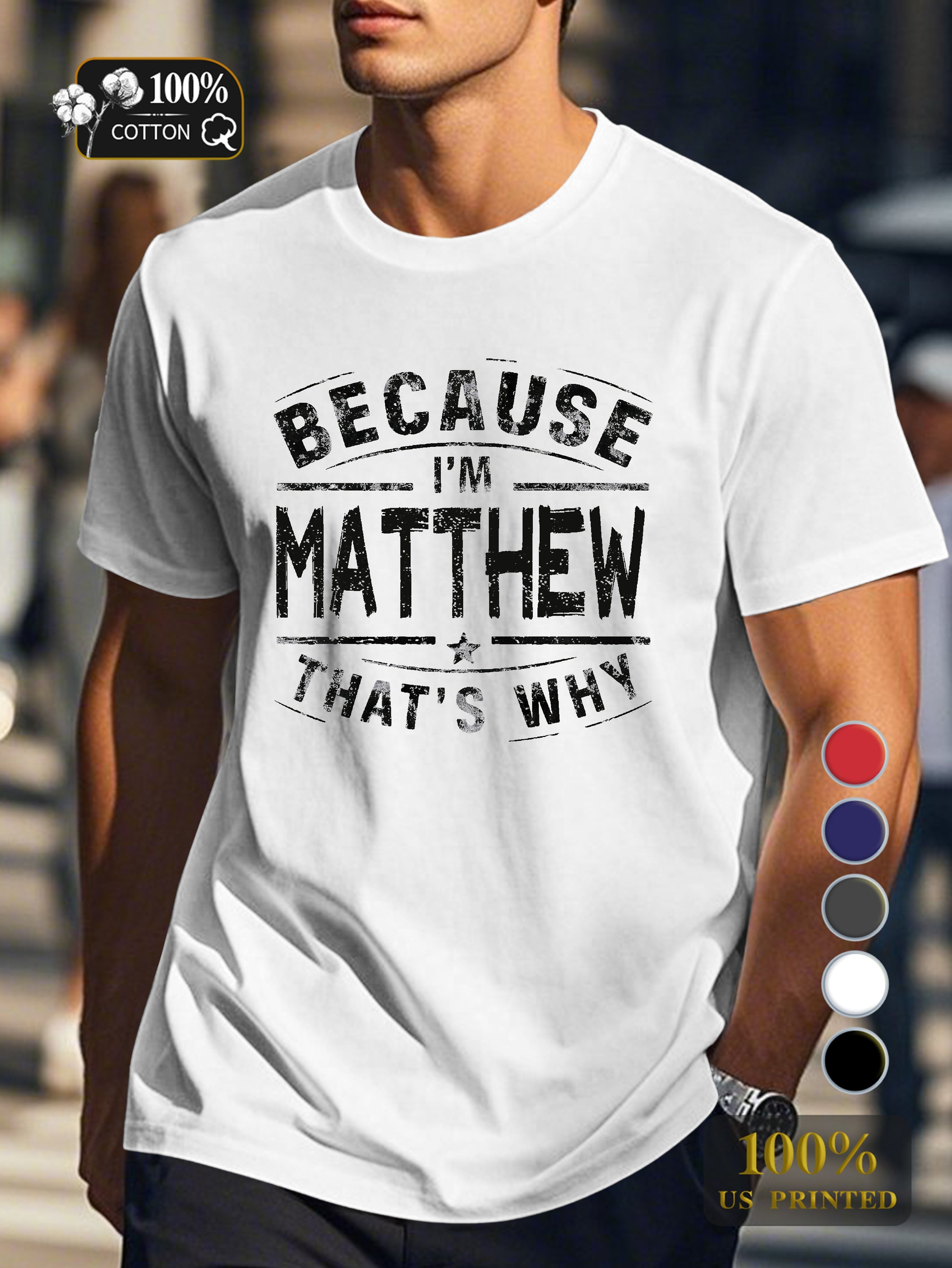 BECAUSE IM Matthew THATS WHY Men's pure cotton Tshirt Comfort Fit