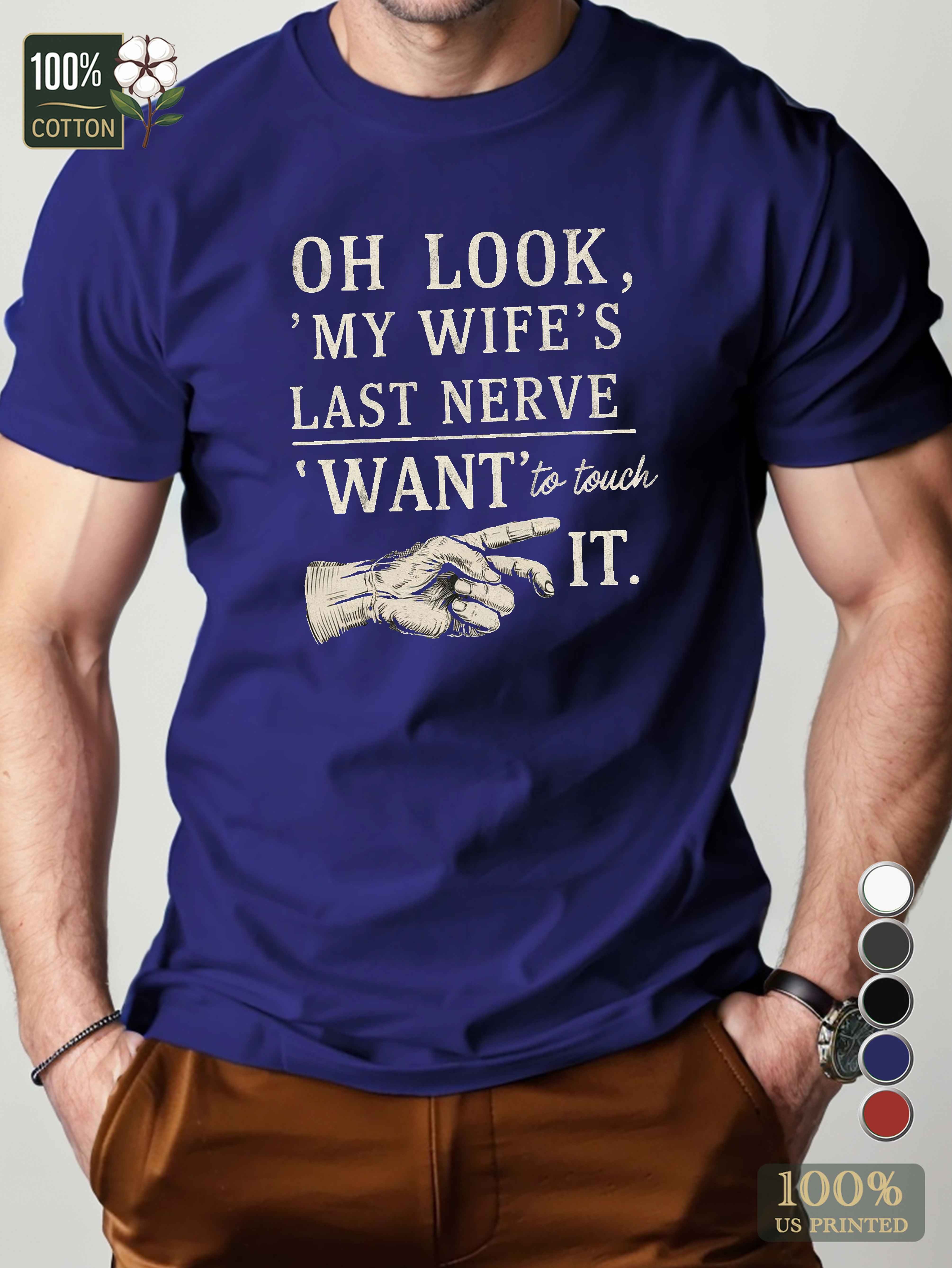 OH LOOK MY WIFE S LAST NERVE Men's pure cotton Tshirt Comfort Fit