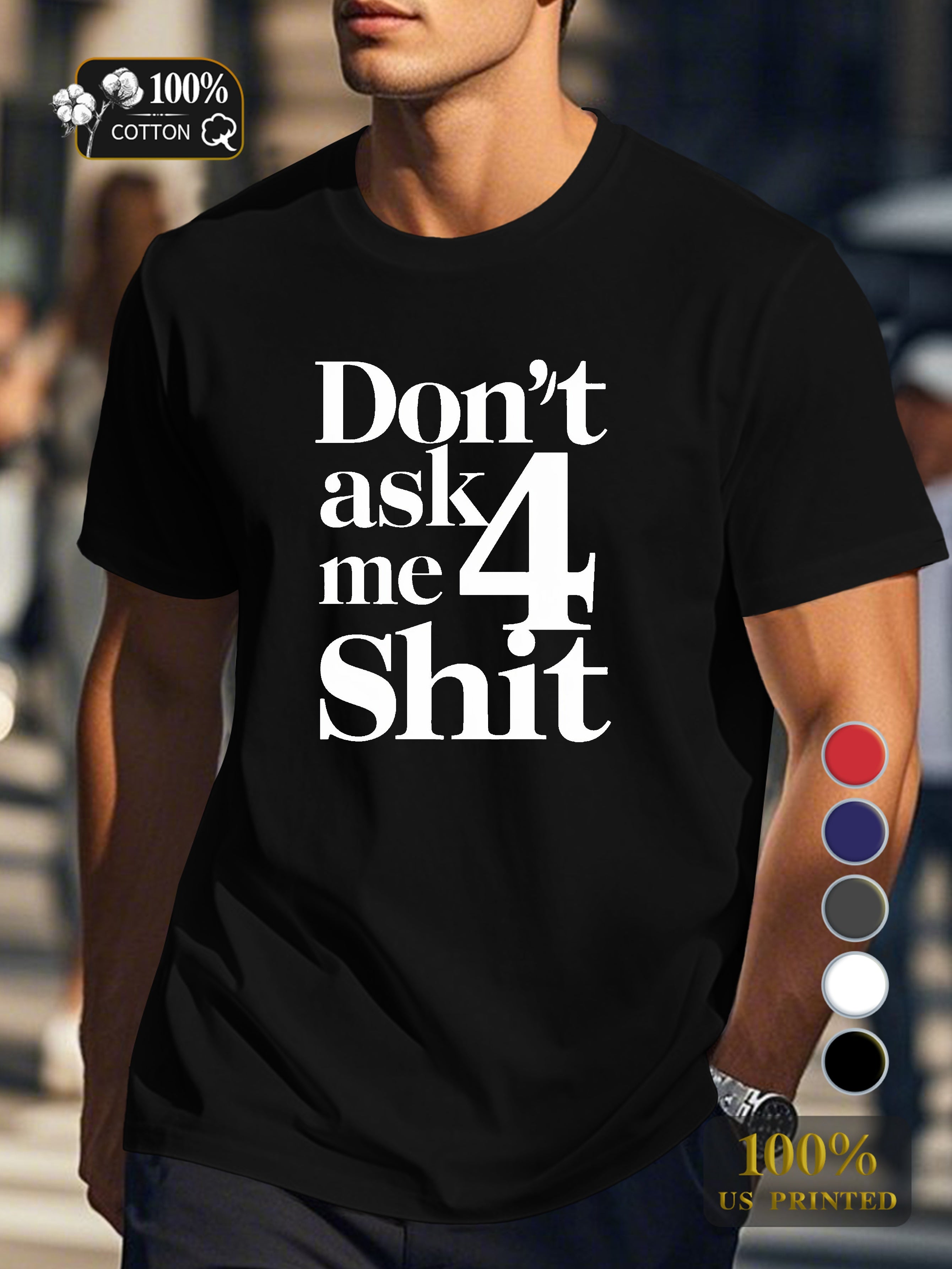 DON T ASK ME 4 SHIT Men's pure cotton Tshirt Comfort Fit
