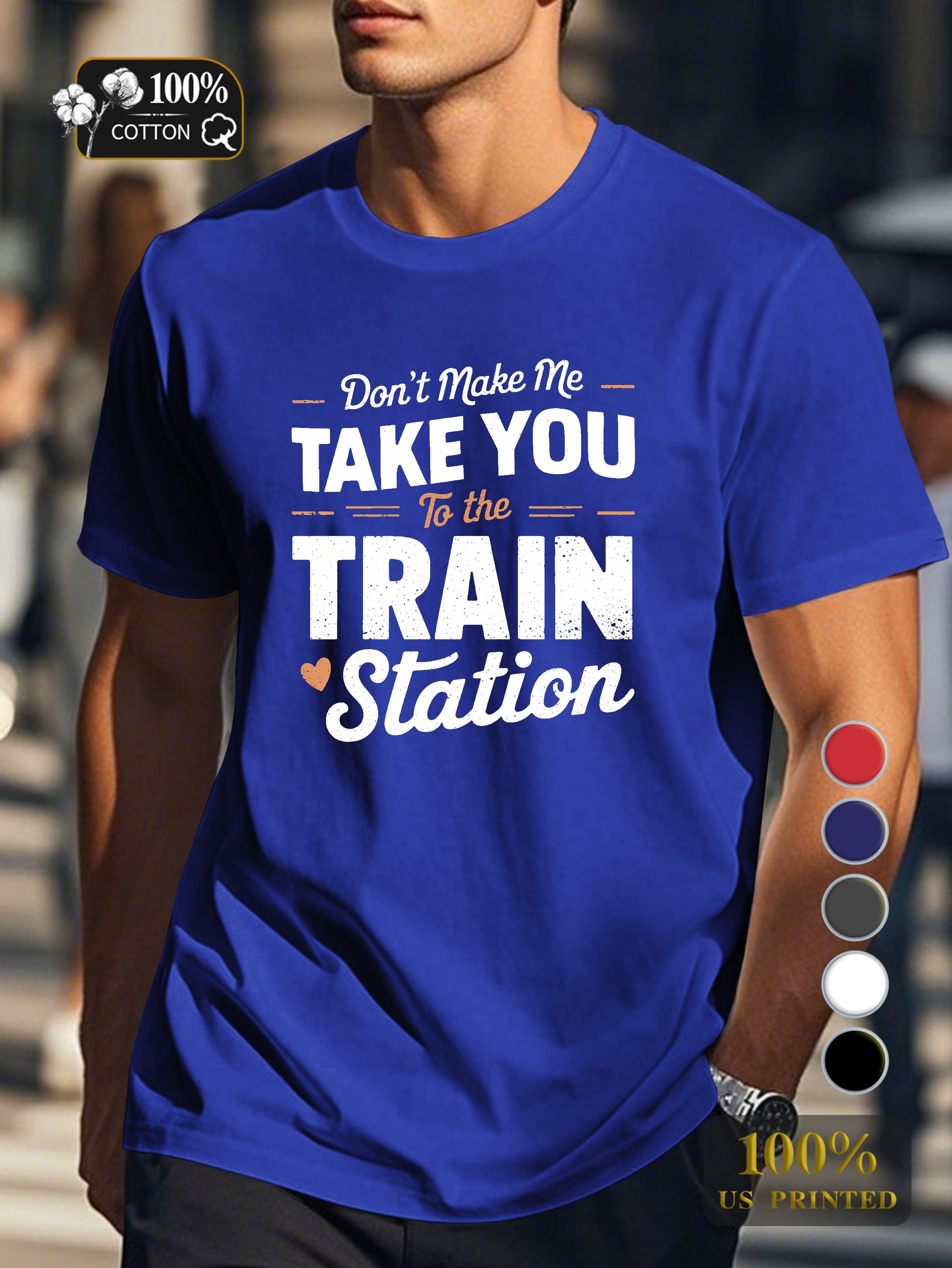 TAKE YOU to the TRAIN station Men's pure cotton Tshirt Comfort Fit