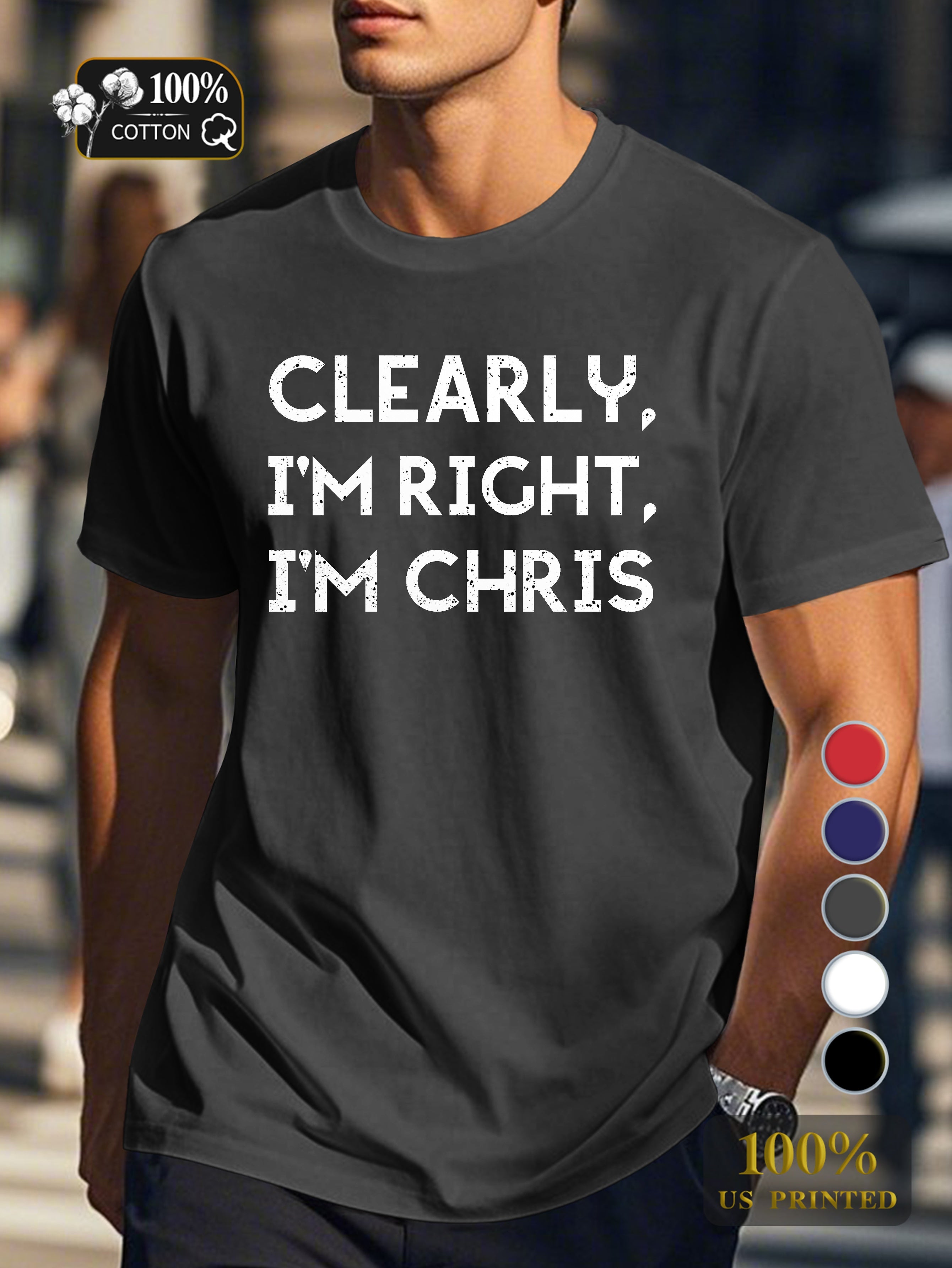 Clearly I m Right I m CHRIS Men's pure cotton Tshirt Comfort Fit