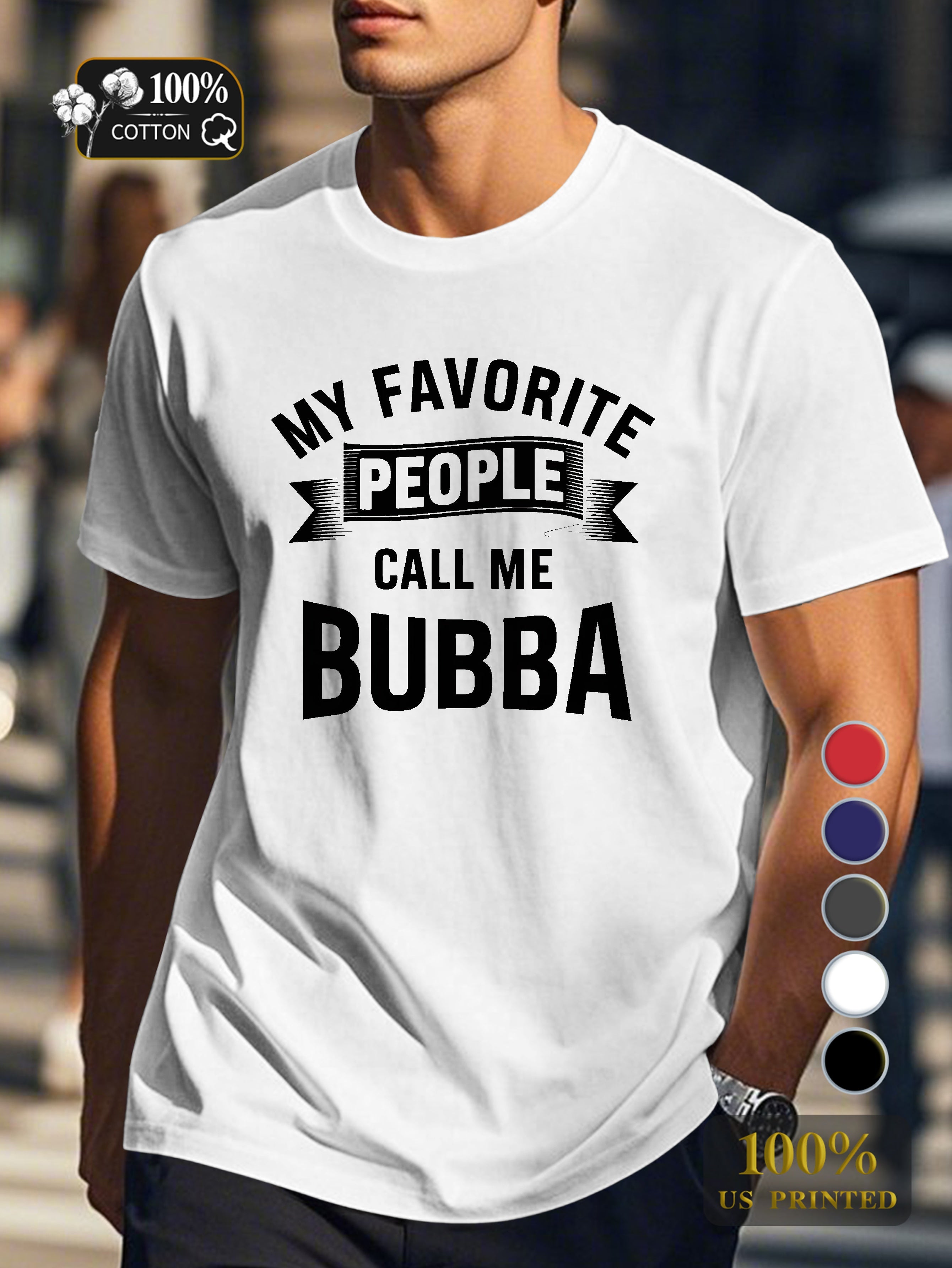 MY FAVORITE PEOPLE CALL ME BUBBA Men's pure cotton Tshirt Comfort Fit