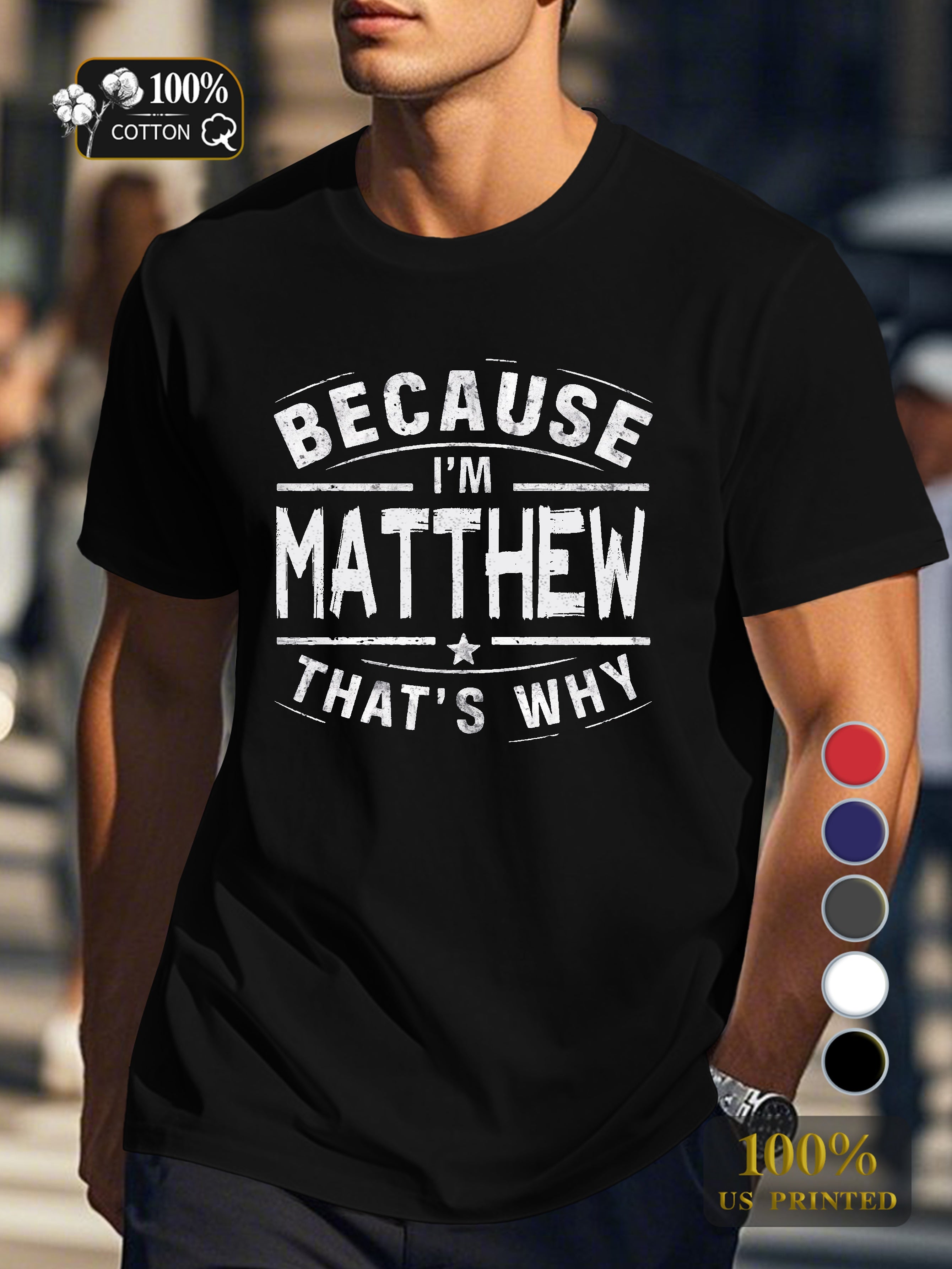 BECAUSE IM Matthew THATS WHY Men's pure cotton Tshirt Comfort Fit