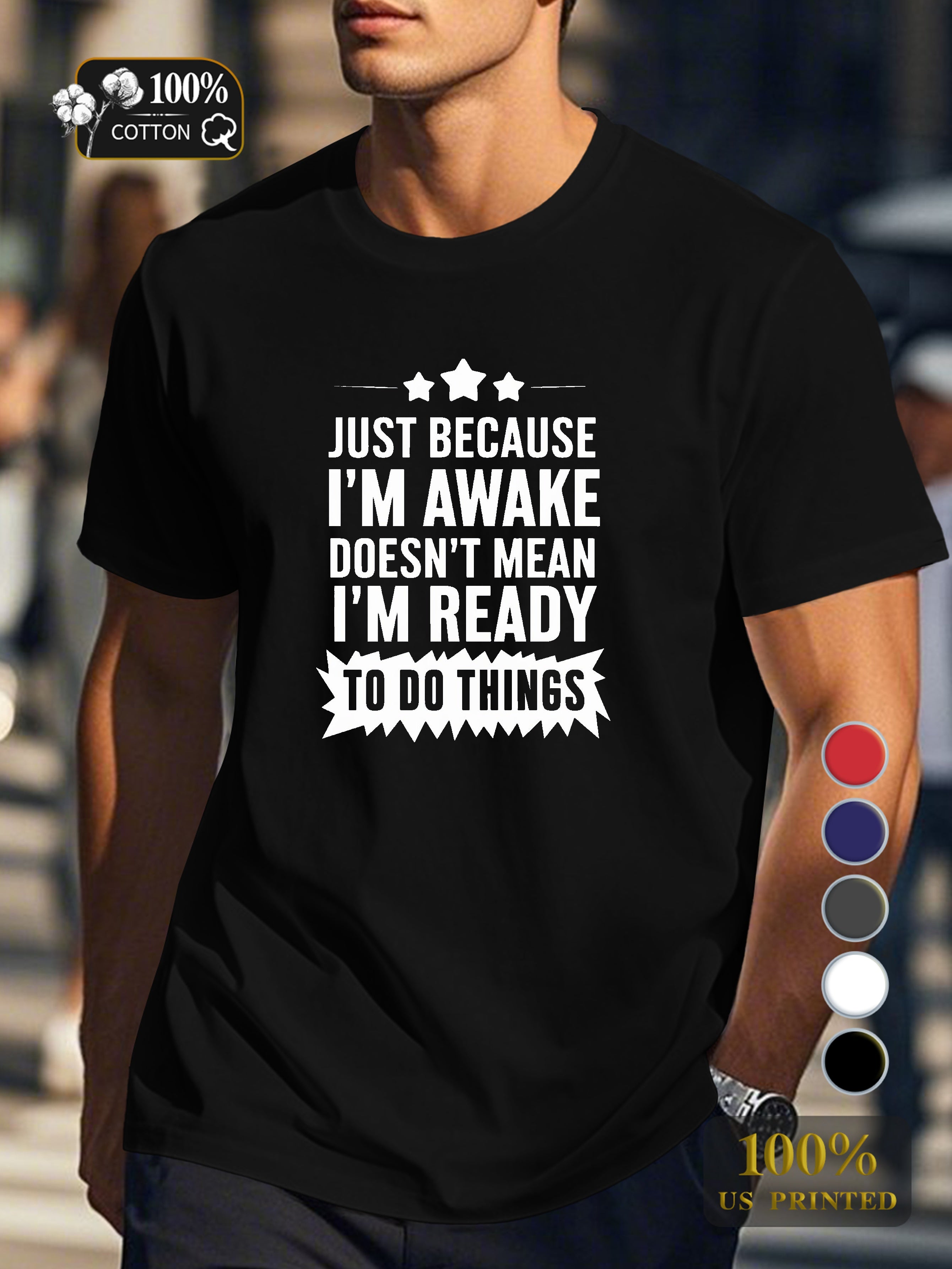JUST BECAUSE I M AWAKE Men's pure cotton Tshirt Comfort Fit