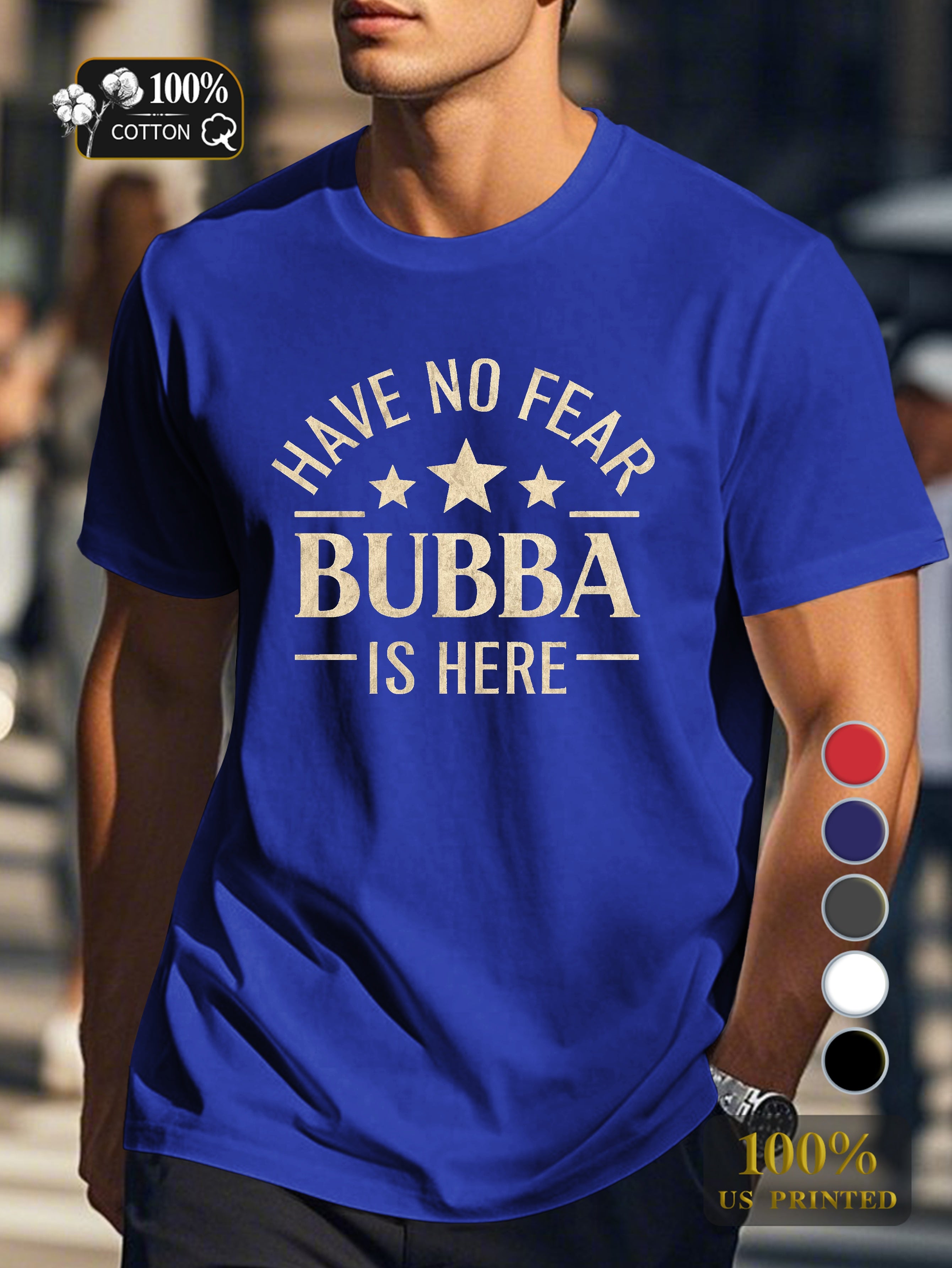 HAVE NO FEAR BUBBA IS HERE Men's pure cotton Tshirt Comfort Fit