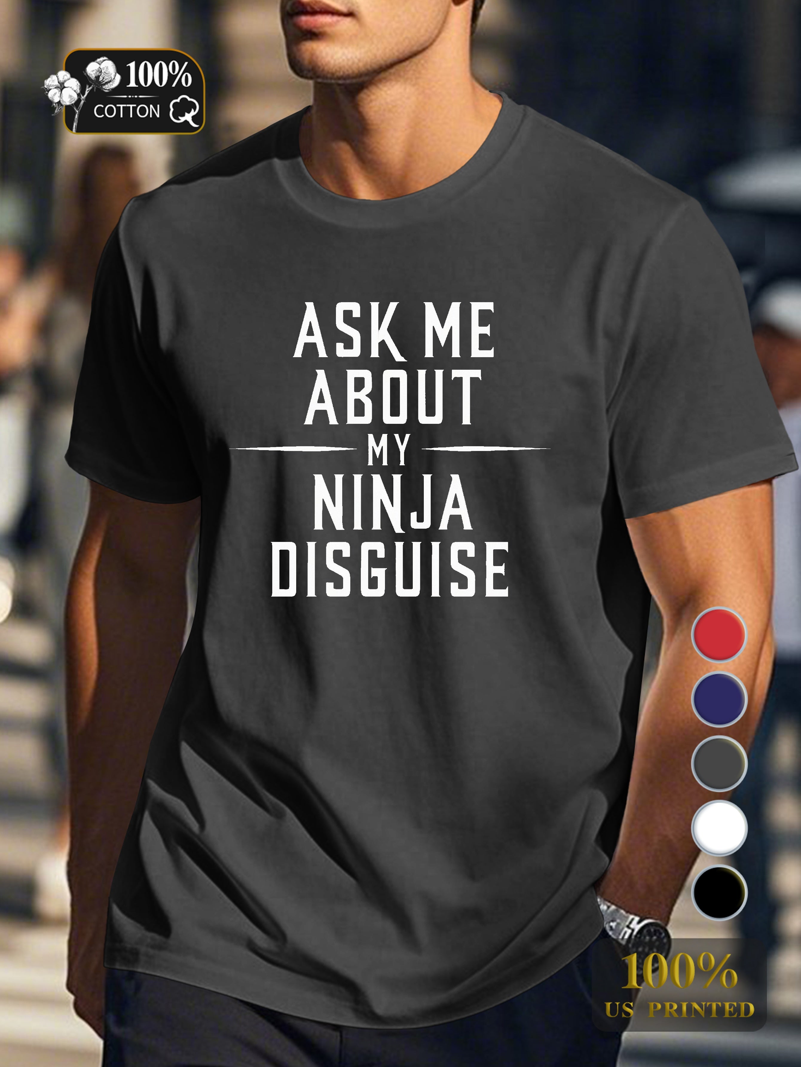 ASK ME ABOUT MY NINJA DISGUISE Men's pure cotton Tshirt Comfort Fit