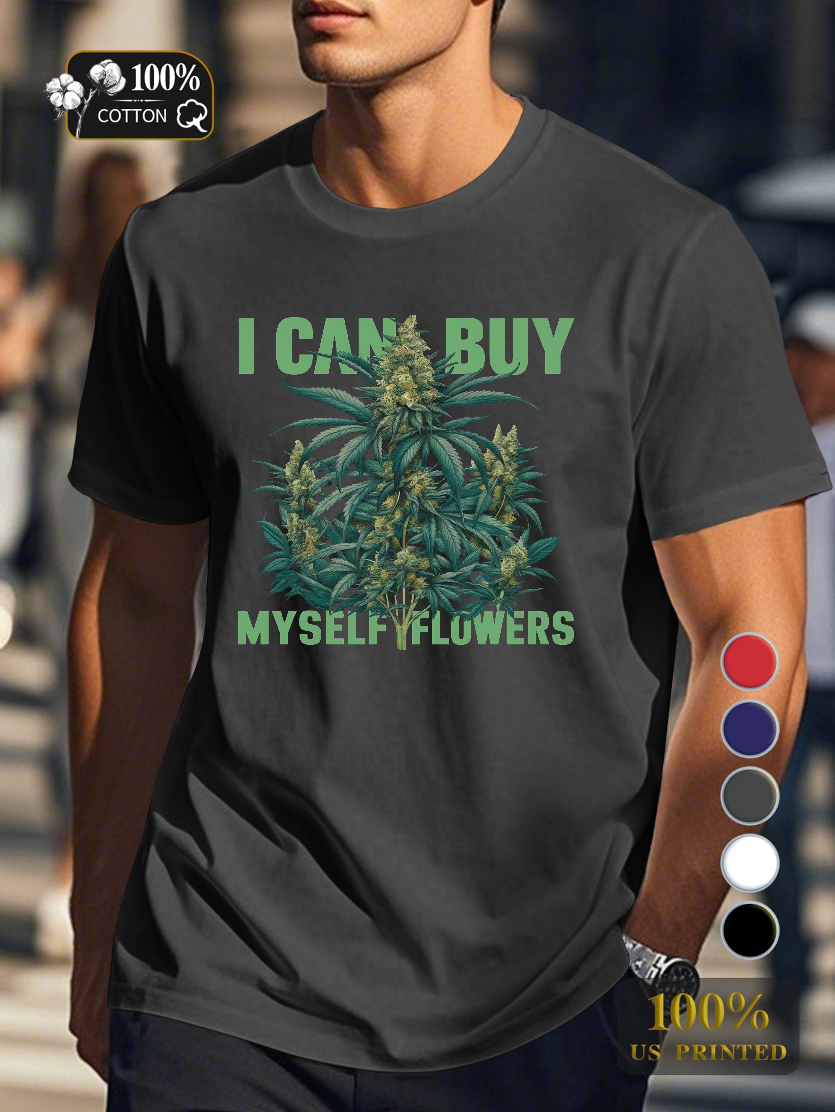 I CAN BUY MYSELF FLOWERS Men's pure cotton Tshirt Comfort Fit