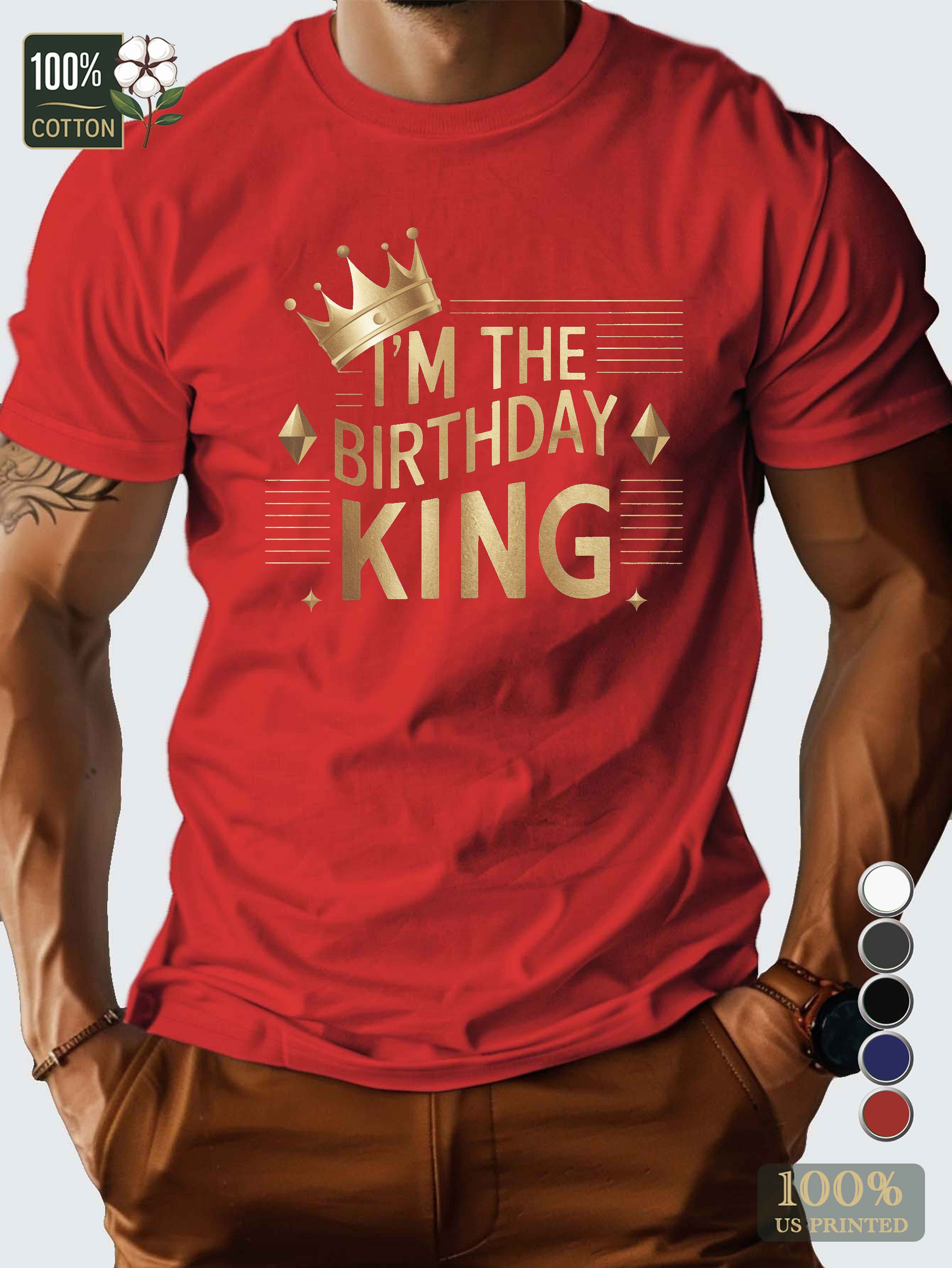 I M THE BIRTHDAY KING Men's pure cotton Tshirt Comfort Fit