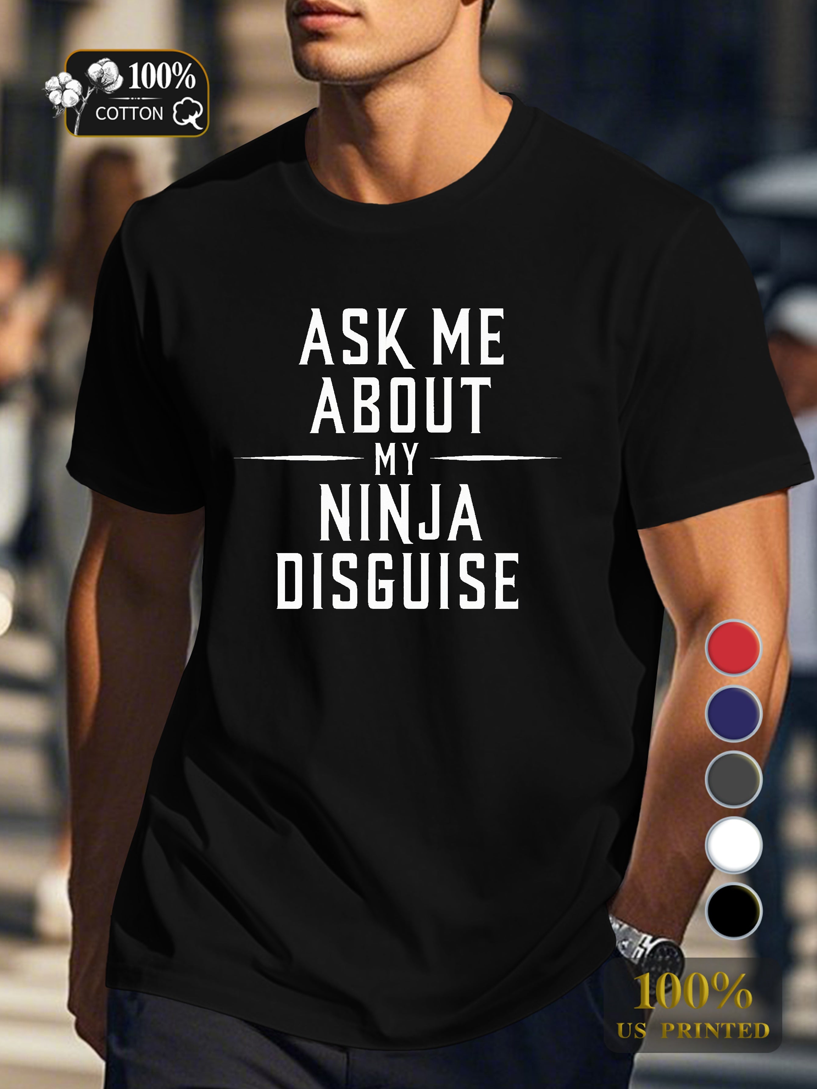 ASK ME ABOUT MY NINJA DISGUISE Men's pure cotton Tshirt Comfort Fit
