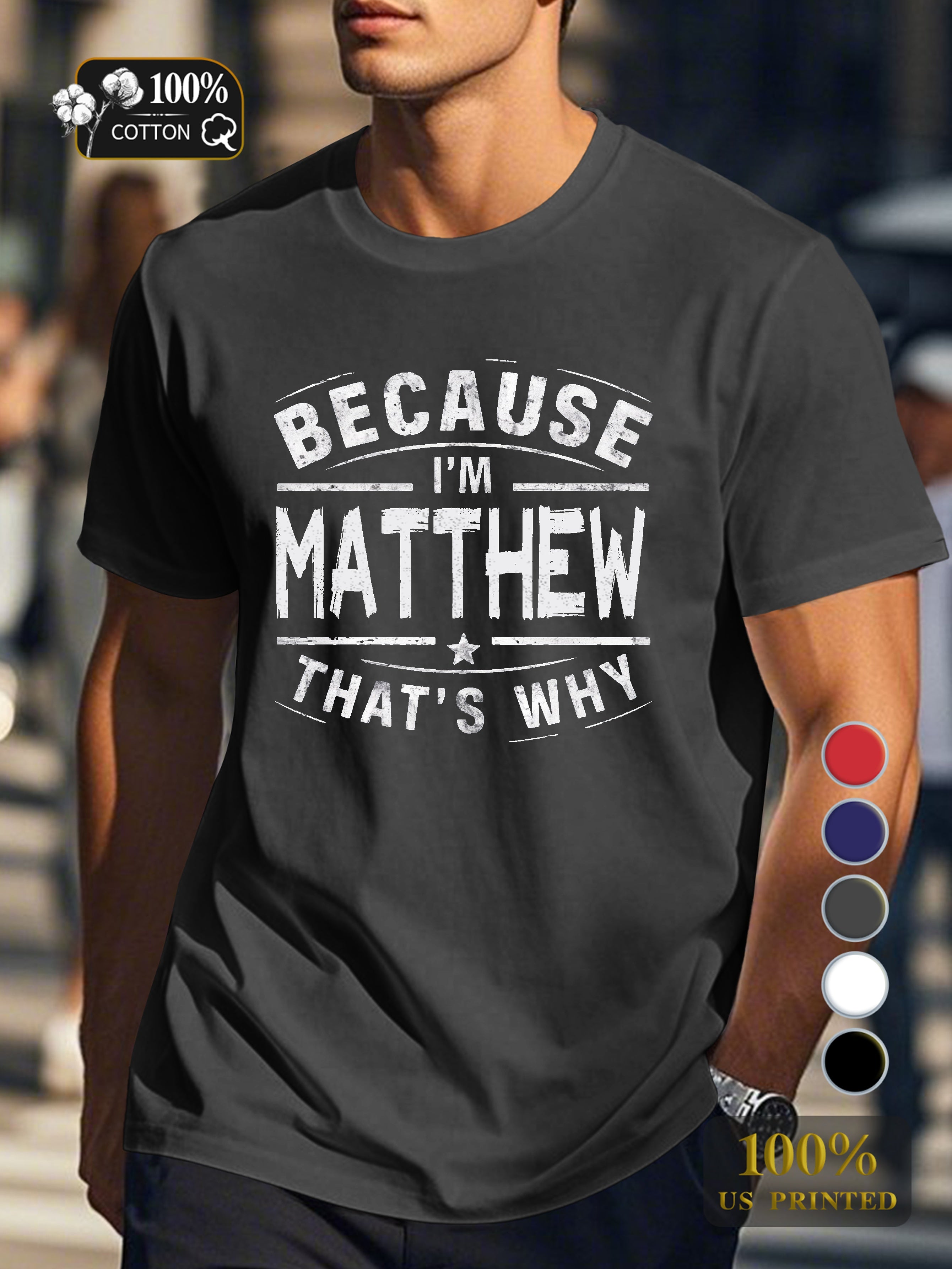BECAUSE IM Matthew THATS WHY Men's pure cotton Tshirt Comfort Fit