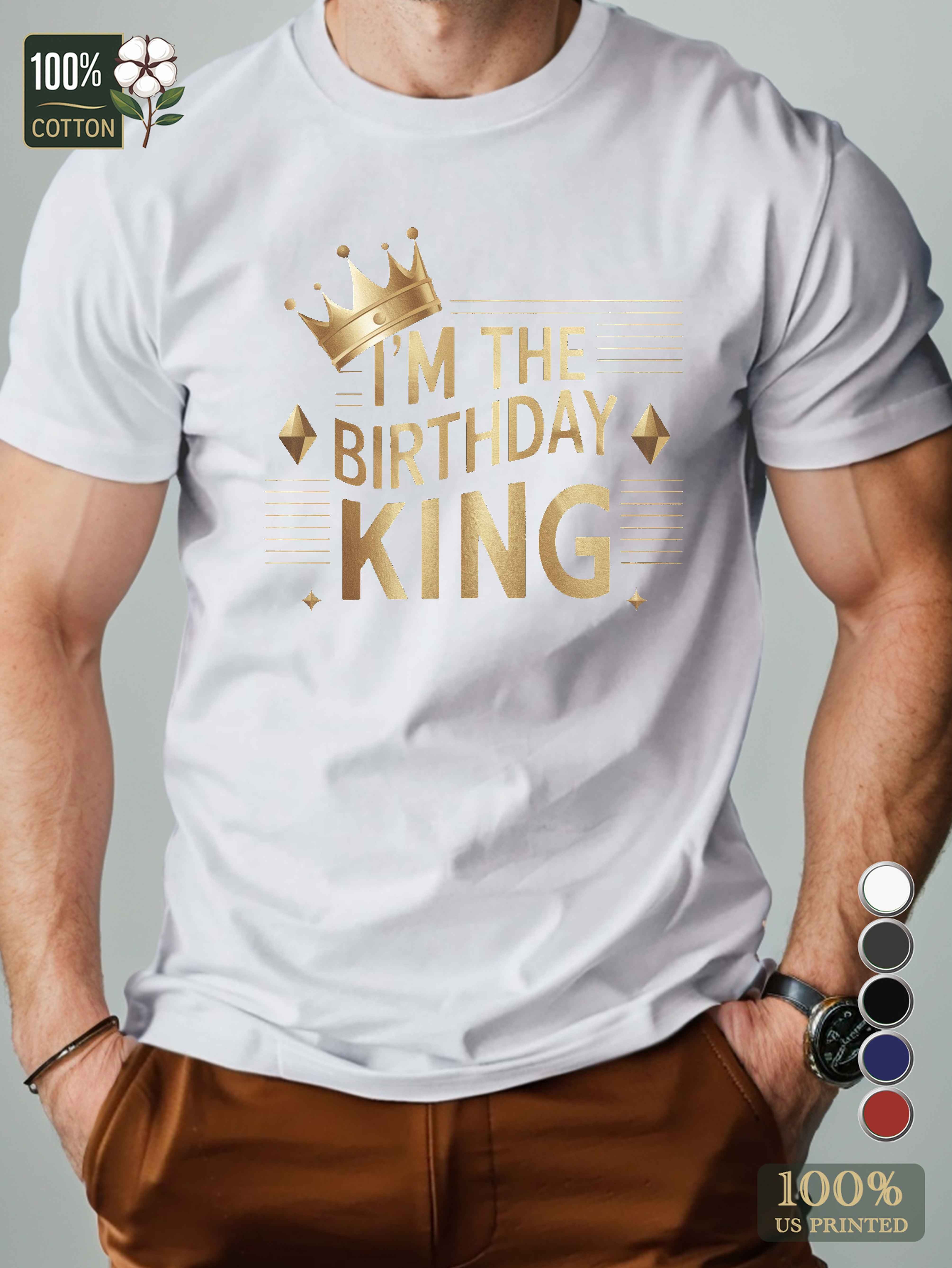 I M THE BIRTHDAY KING Men's pure cotton Tshirt Comfort Fit