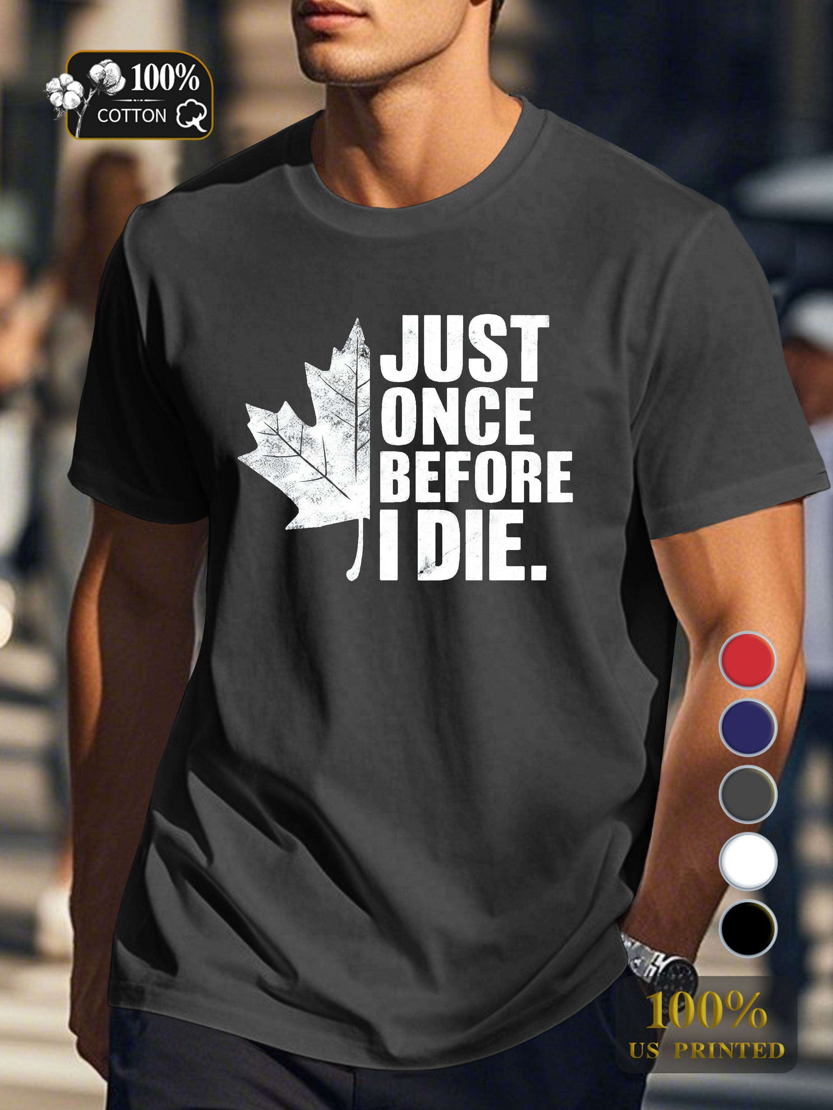 JUST ONCE BEFORE I DIE Men's pure cotton Tshirt Comfort Fit