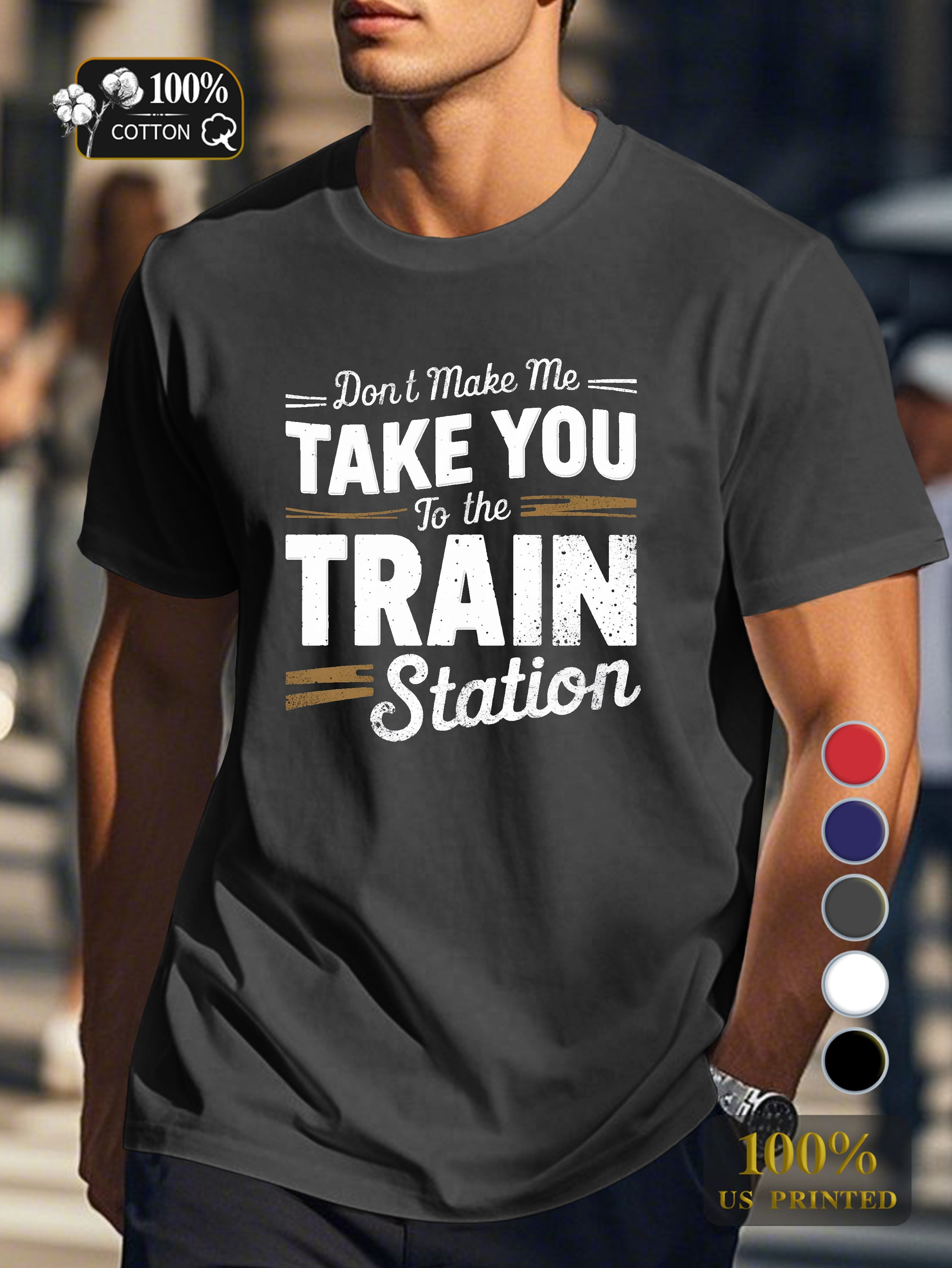 TAKE YOU to the TRAIN station Men's pure cotton Tshirt Comfort Fit