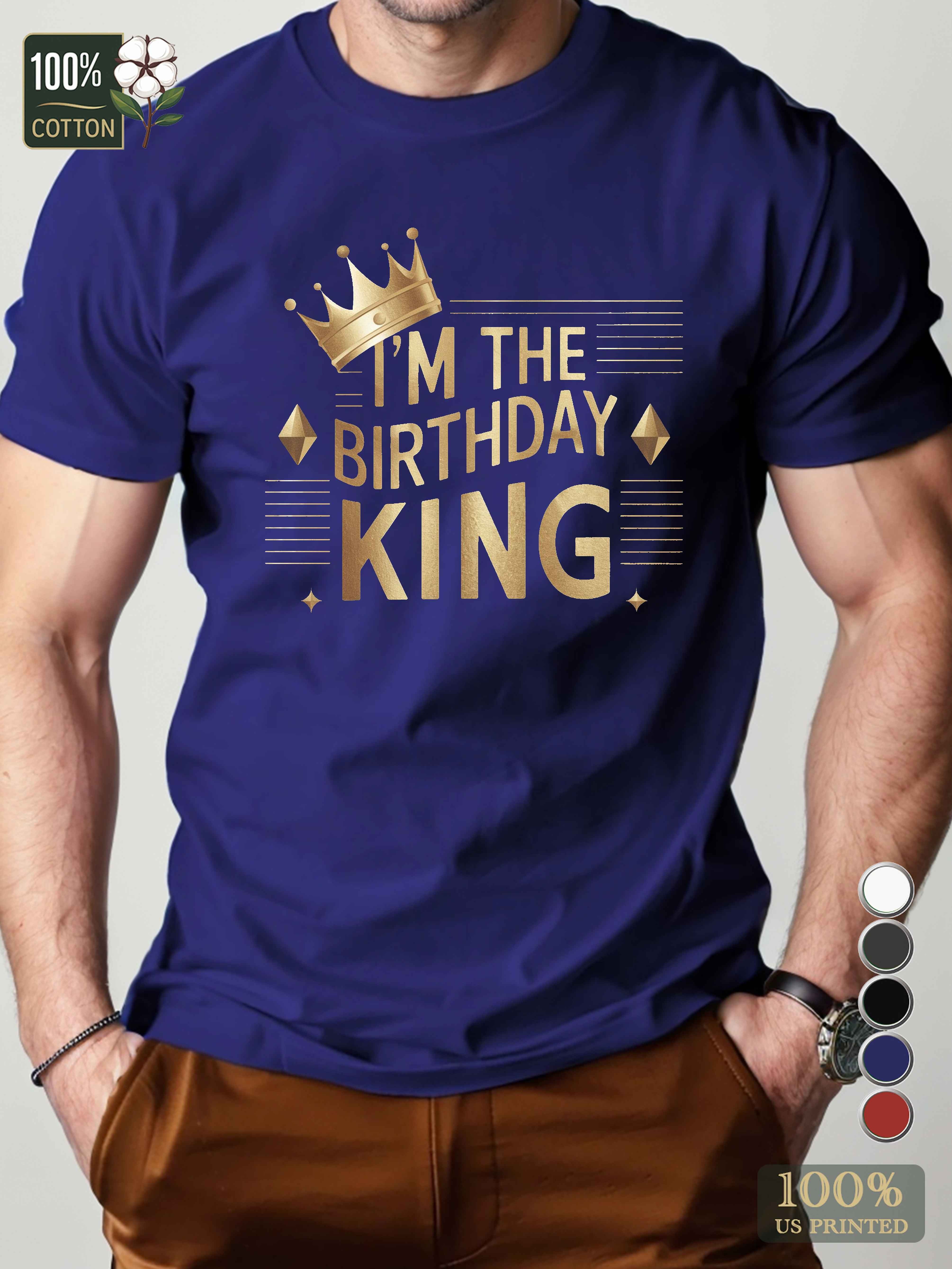 I M THE BIRTHDAY KING Men's pure cotton Tshirt Comfort Fit