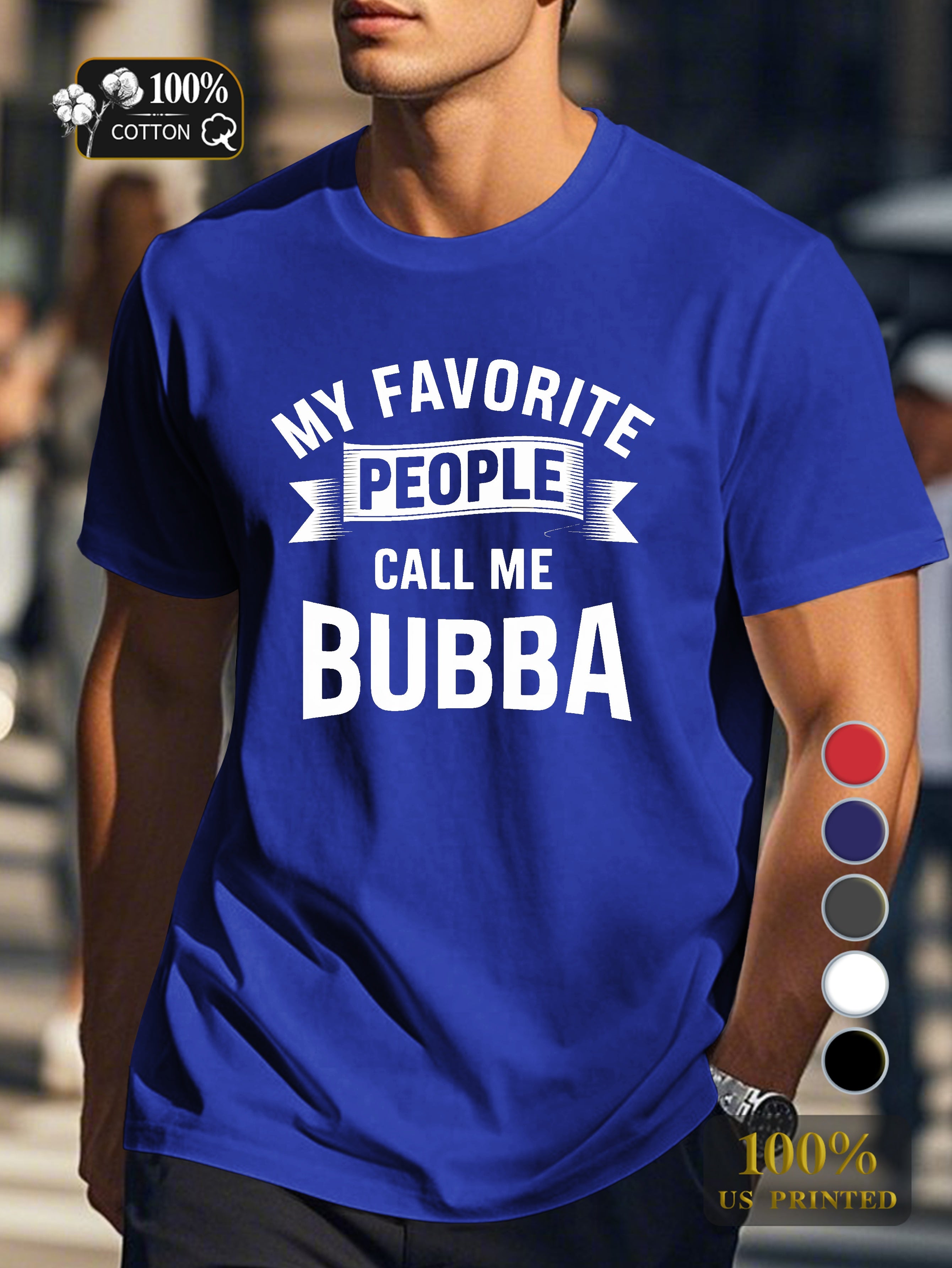 MY FAVORITE PEOPLE CALL ME BUBBA Men's pure cotton Tshirt Comfort Fit
