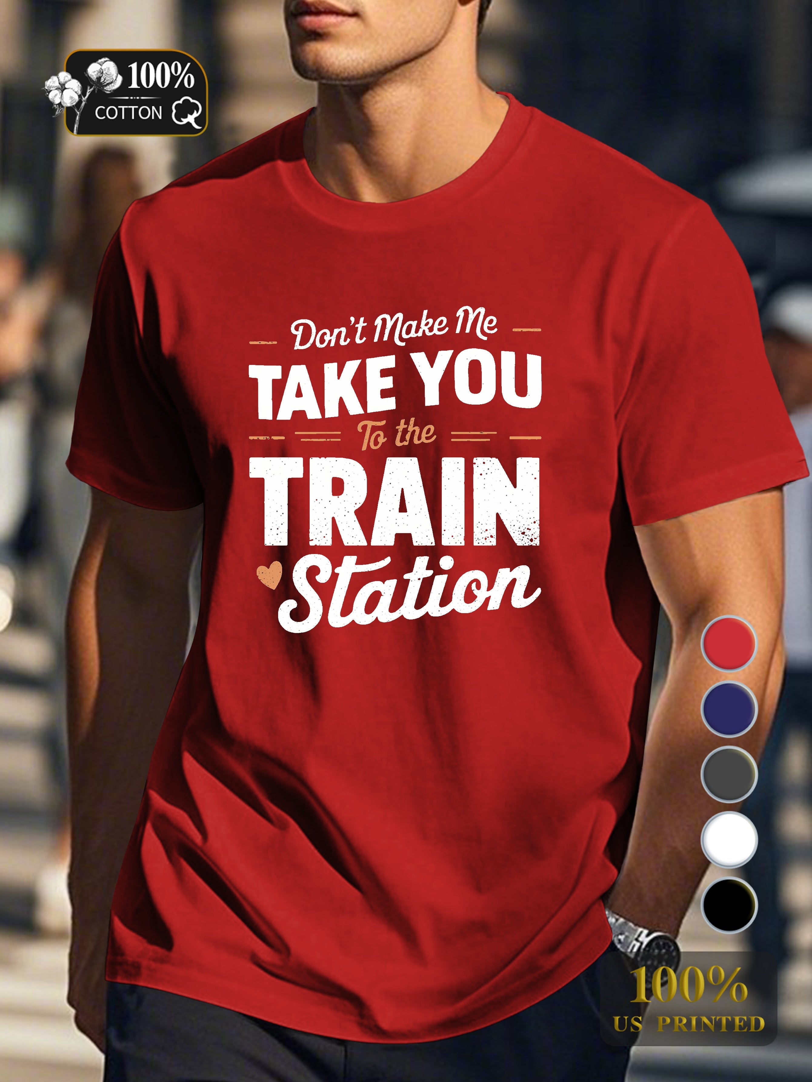 TAKE YOU to the TRAIN station Men's pure cotton Tshirt Comfort Fit