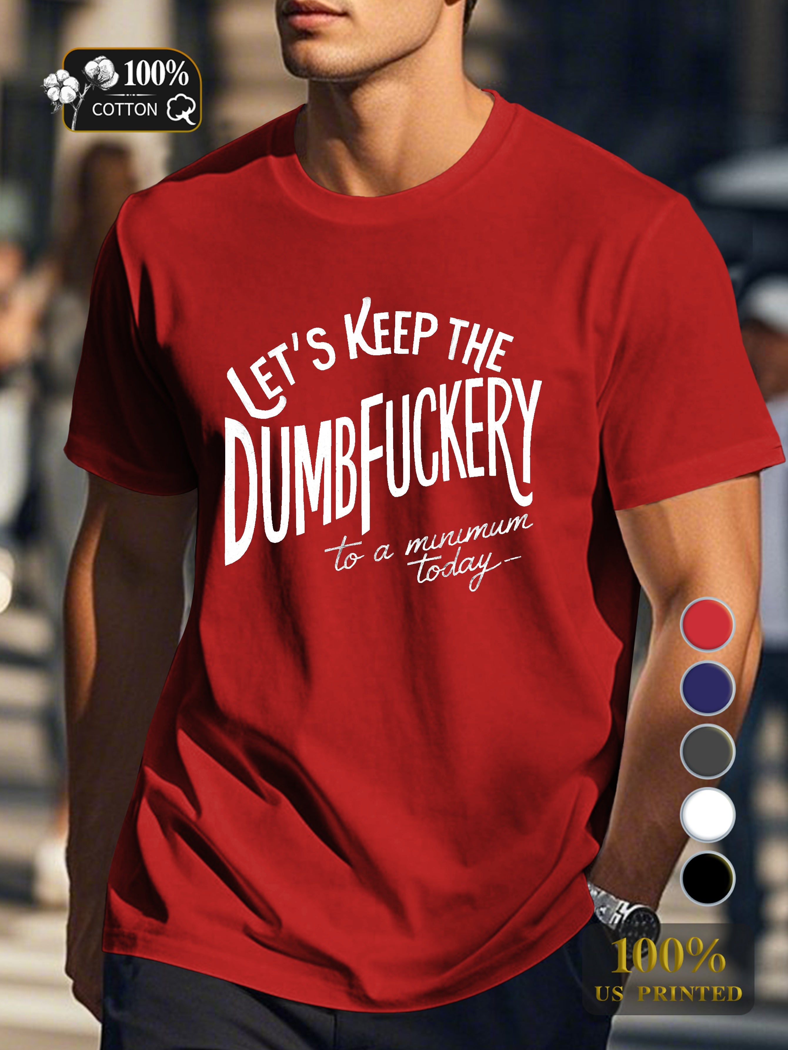LET S KEEP THE DUMBFUCKERY Men's pure cotton Tshirt Comfort Fit