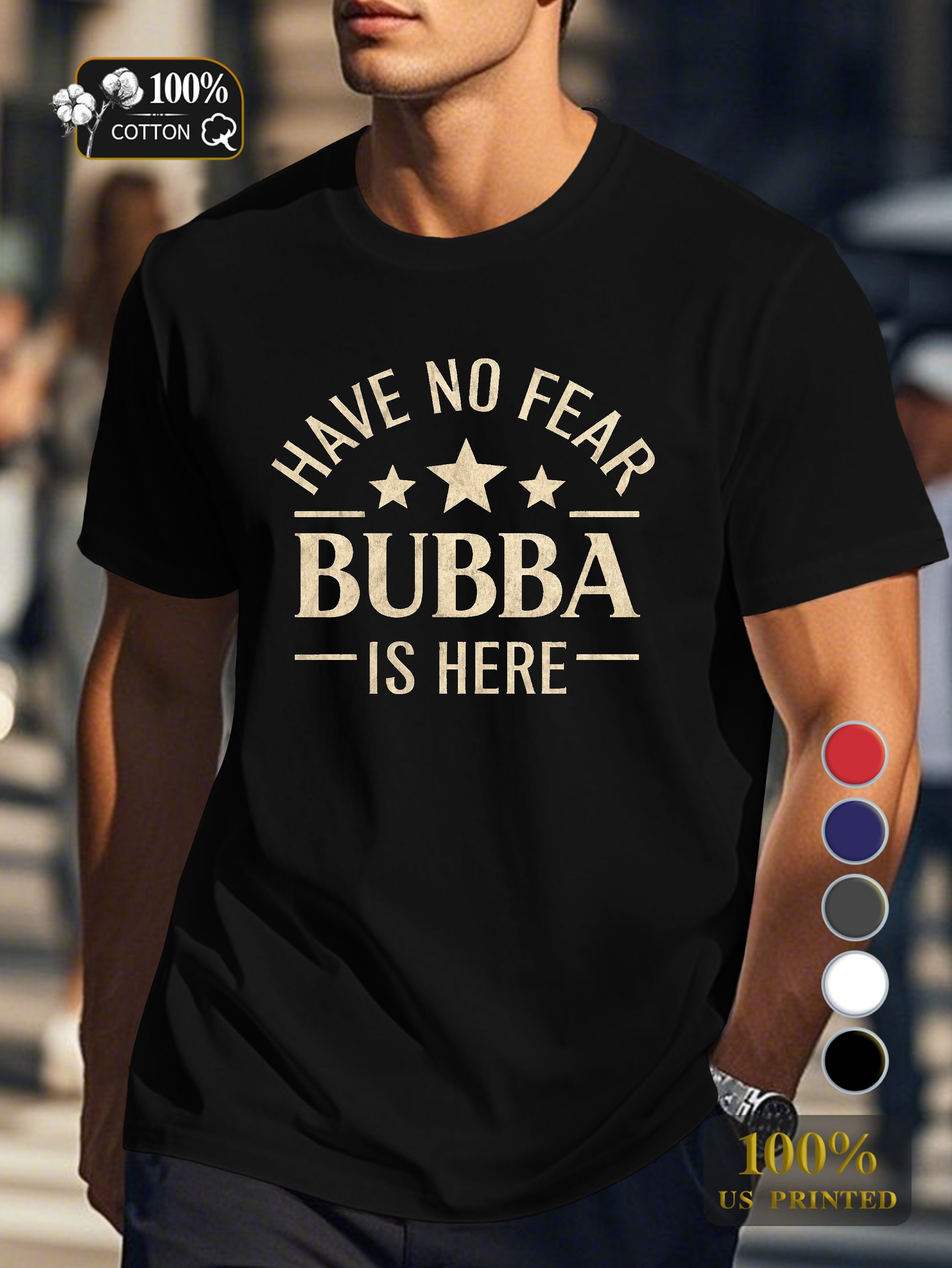 HAVE NO FEAR BUBBA IS HERE Men's pure cotton Tshirt Comfort Fit