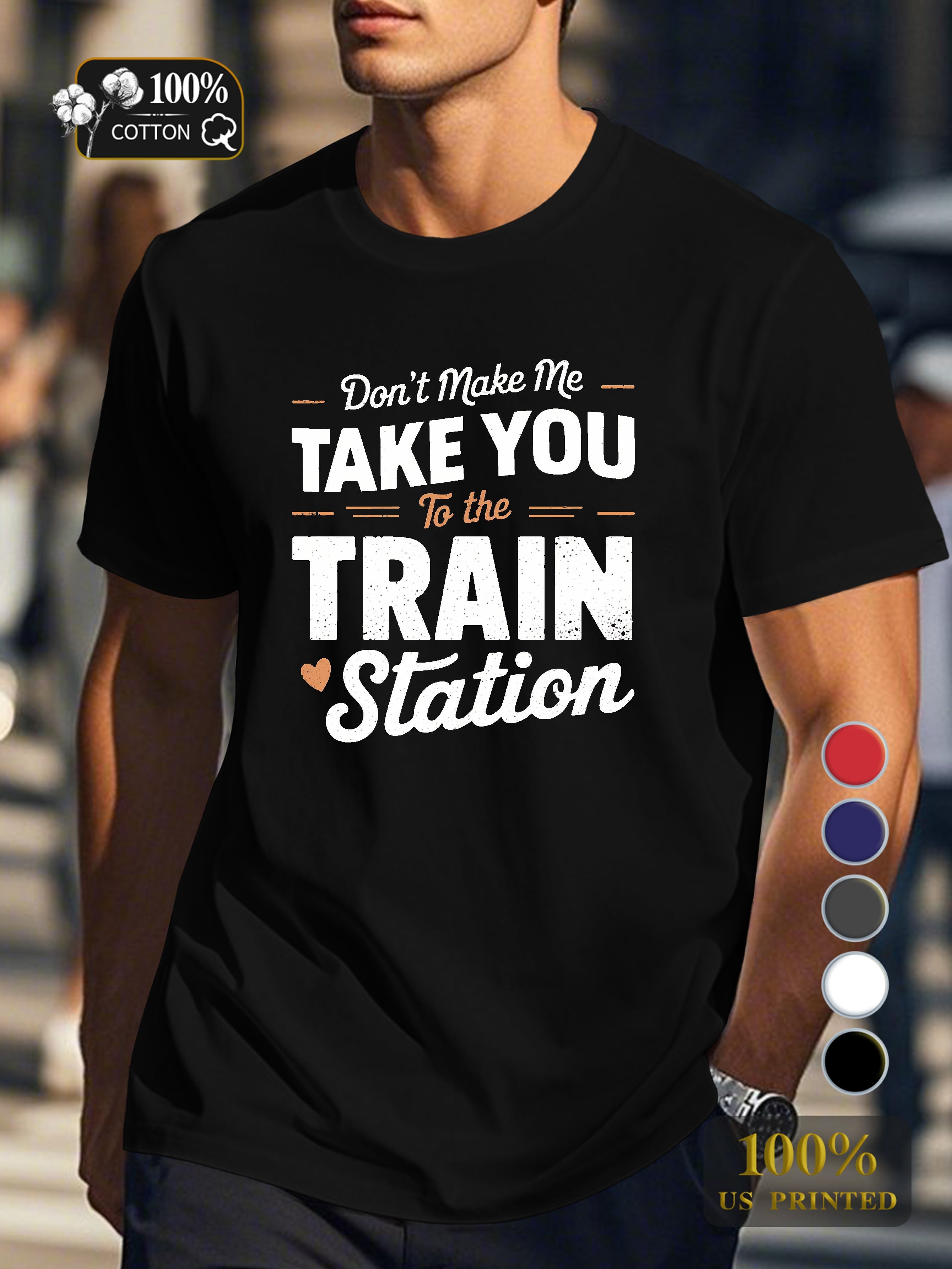 TAKE YOU to the TRAIN station Men's pure cotton Tshirt Comfort Fit