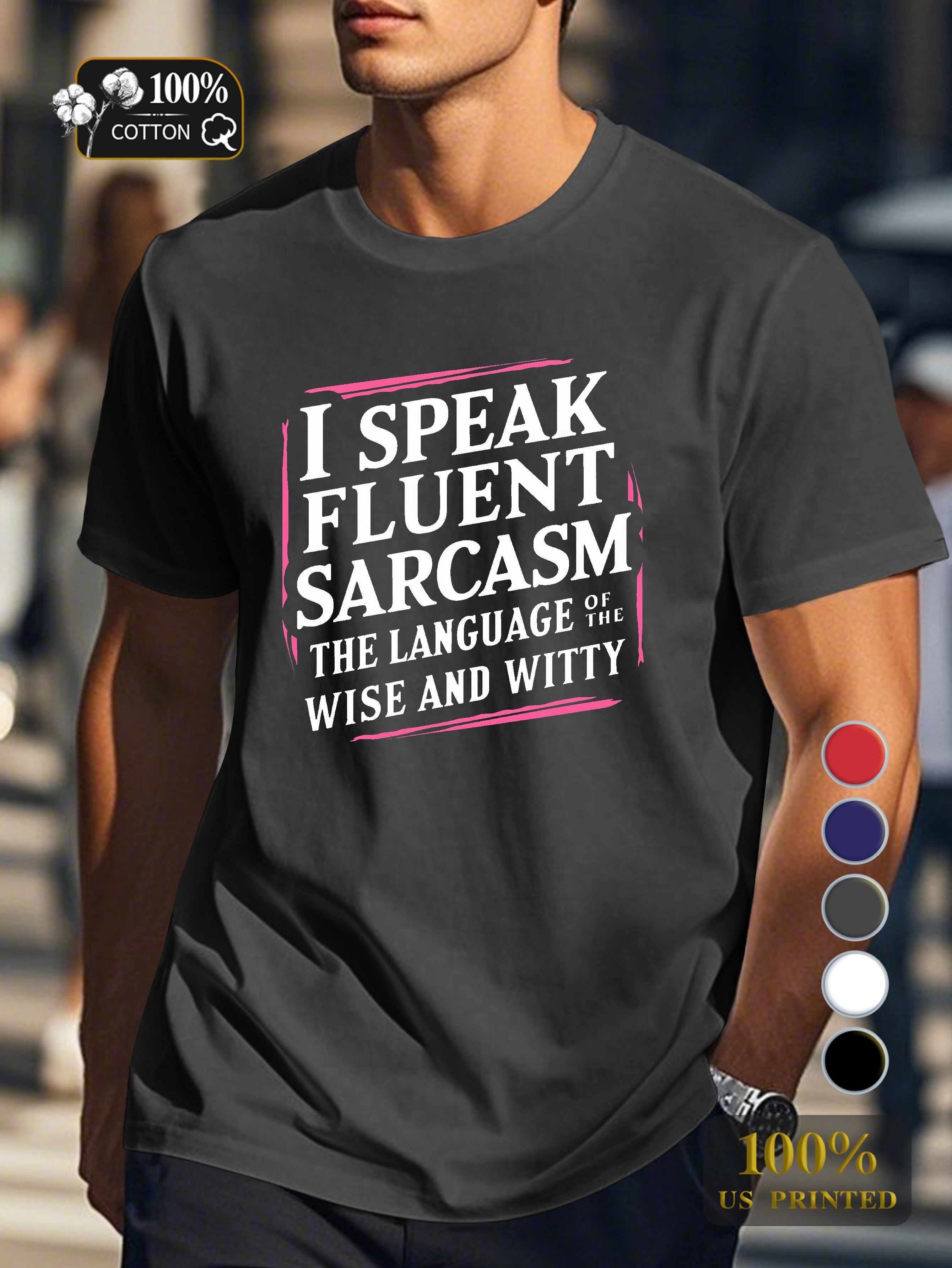 I Speak Fluent Sarcasm Men's pure cotton Tshirt Comfort Fit