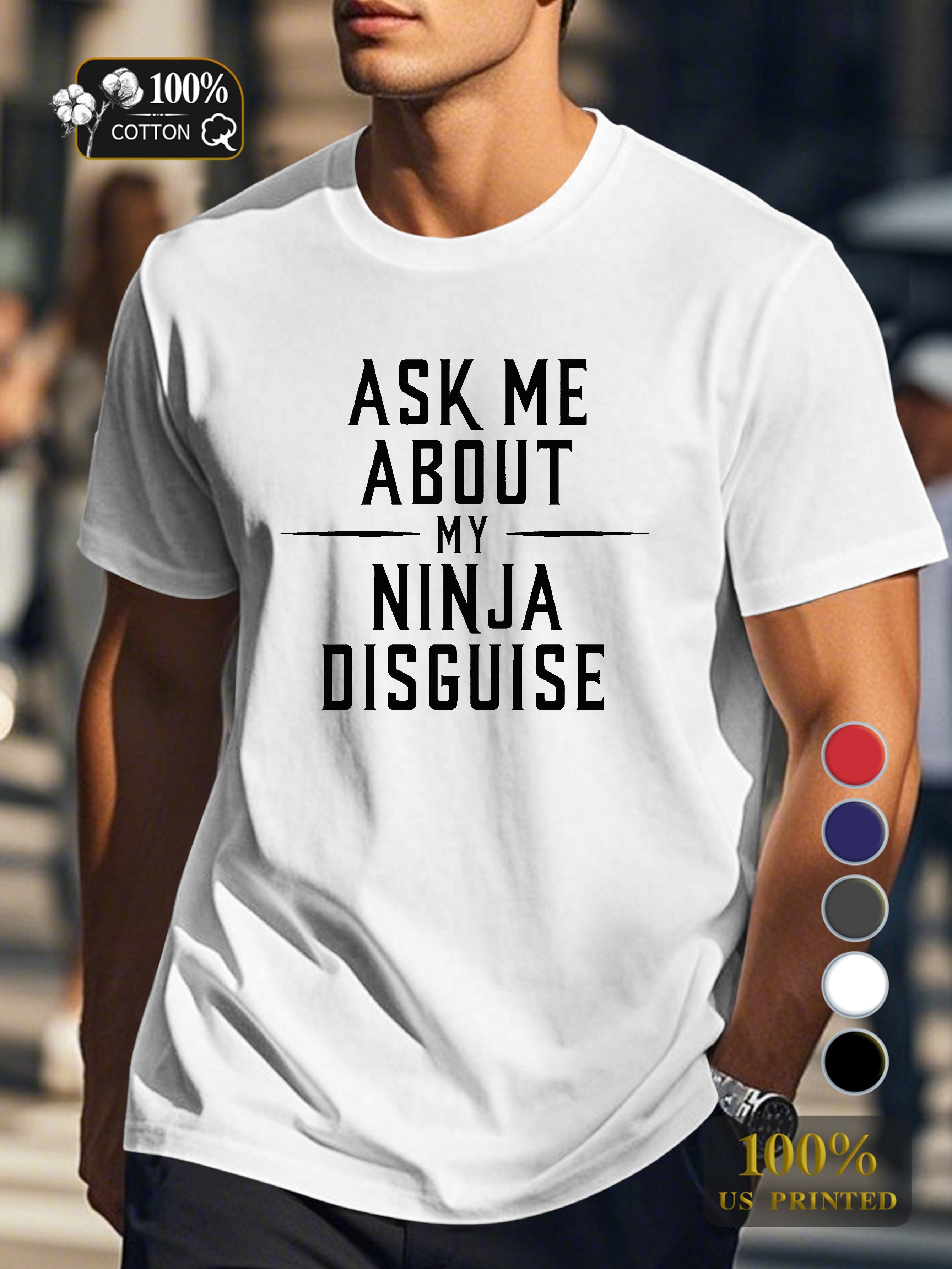 ASK ME ABOUT MY NINJA DISGUISE Men's pure cotton Tshirt Comfort Fit
