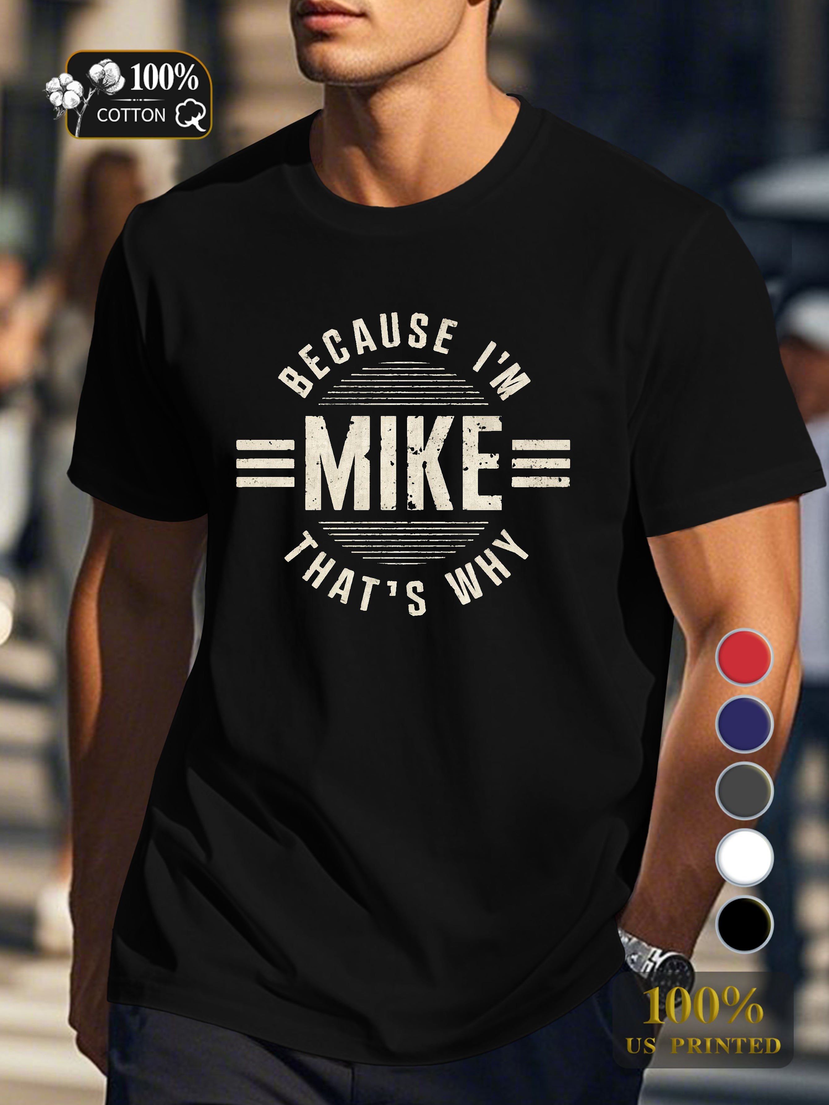 BECAUSE I M MIKE THAT S WHY Men's pure cotton Tshirt Comfort Fit