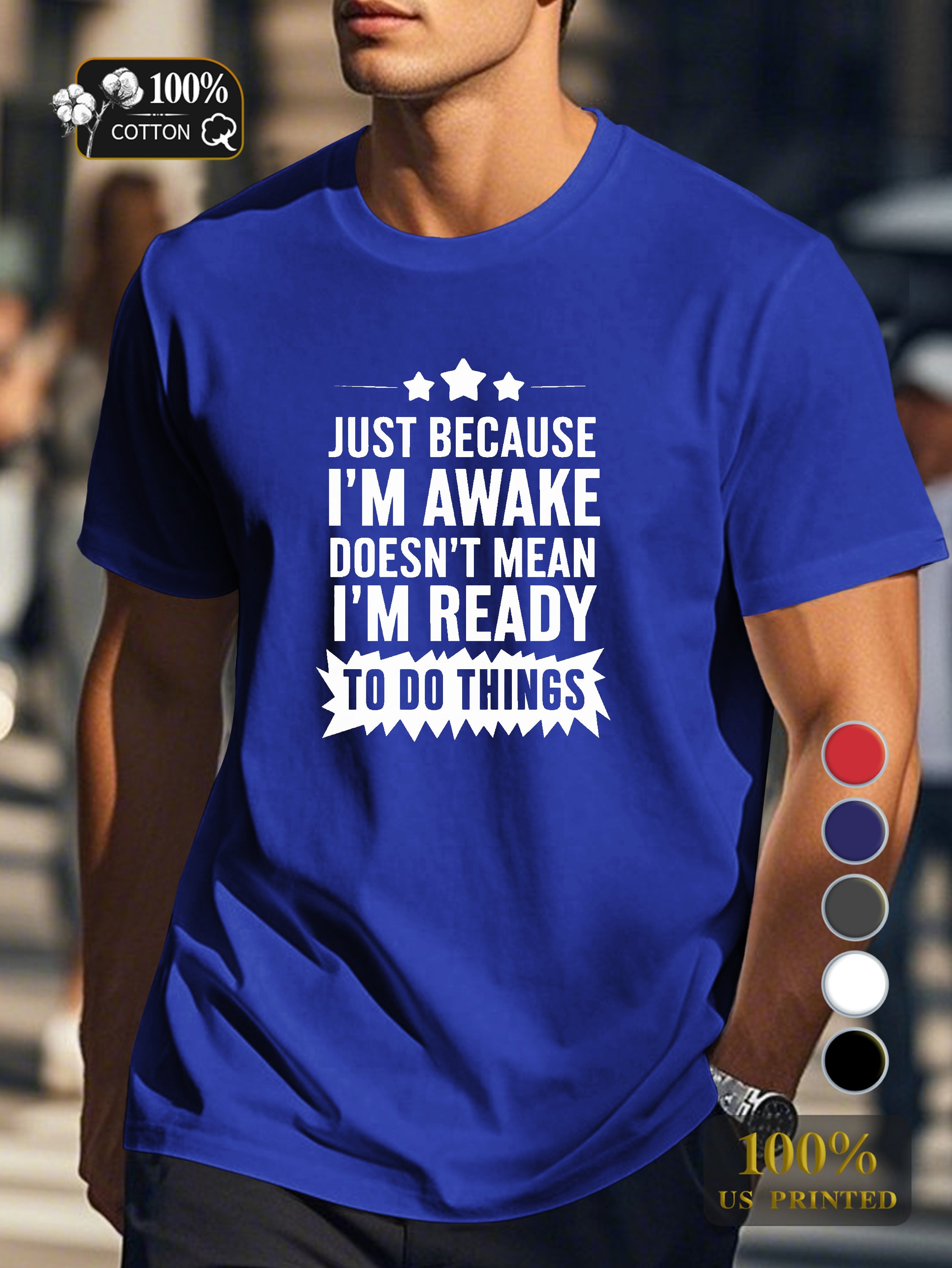 JUST BECAUSE I M AWAKE Men's pure cotton Tshirt Comfort Fit
