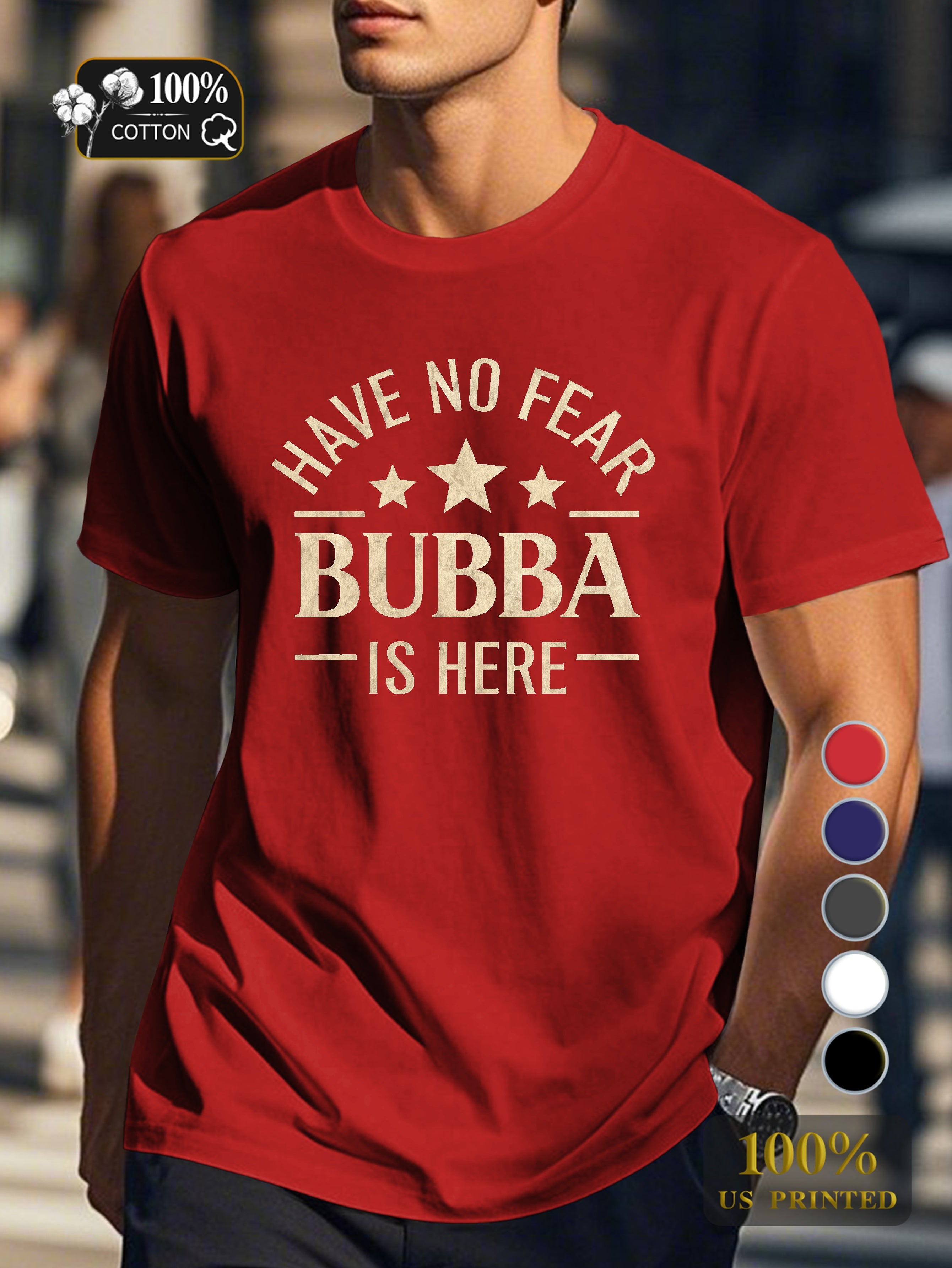 HAVE NO FEAR BUBBA IS HERE Men's pure cotton Tshirt Comfort Fit