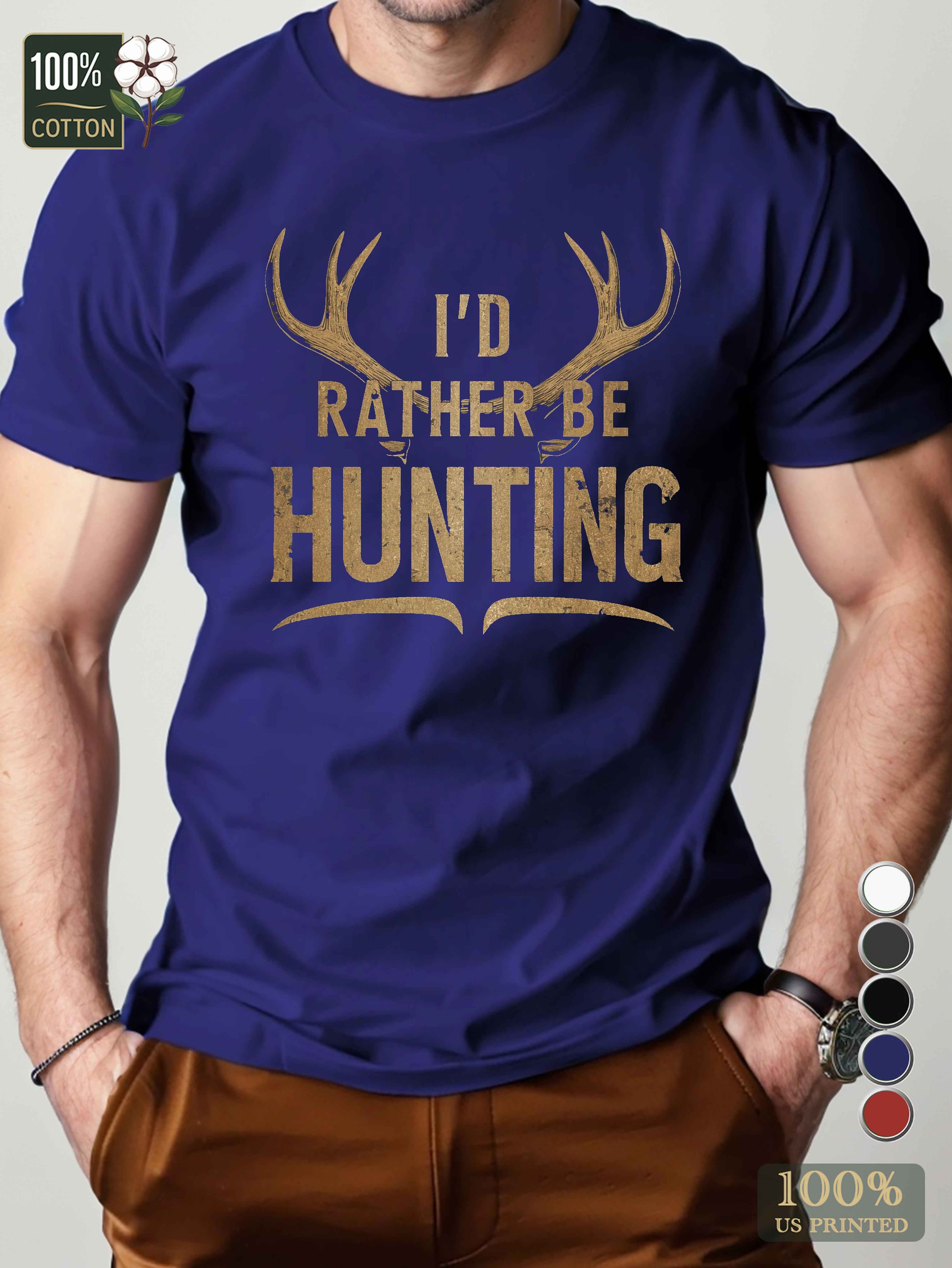 I D RATHER BE HUNTING Men's pure cotton Tshirt Comfort Fit