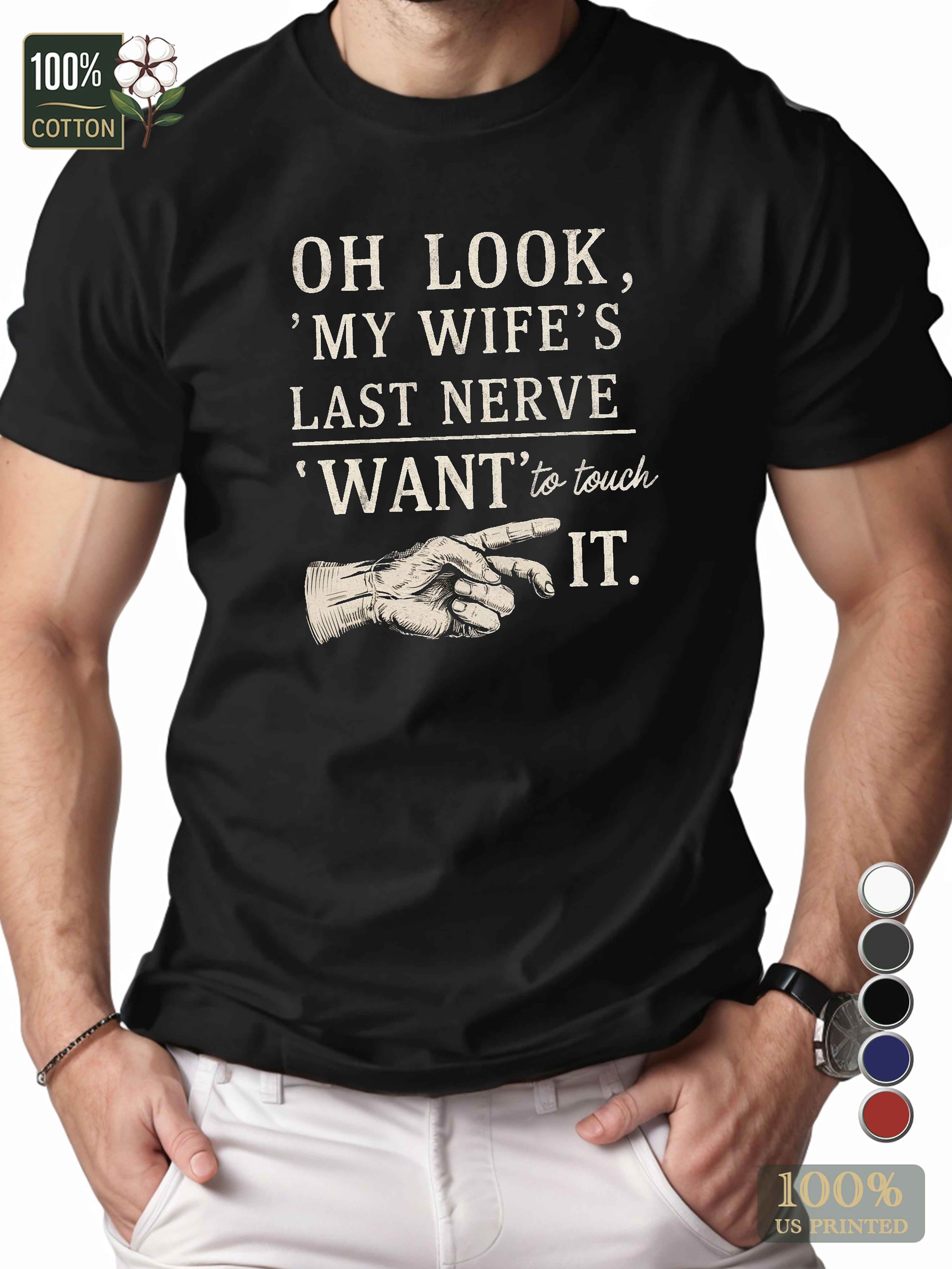 OH LOOK MY WIFE S LAST NERVE Men's pure cotton Tshirt Comfort Fit