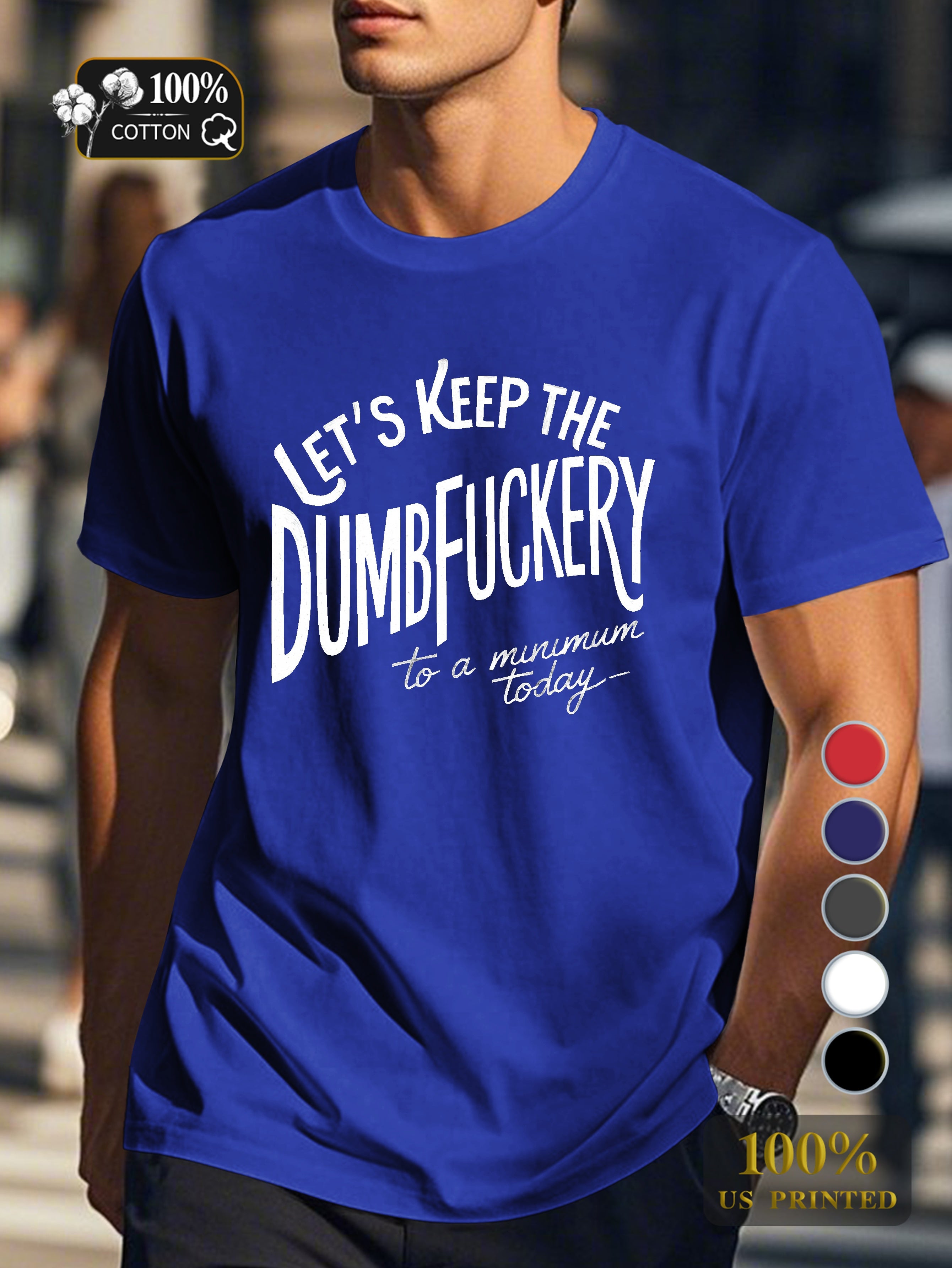 LET S KEEP THE DUMBFUCKERY Men's pure cotton Tshirt Comfort Fit
