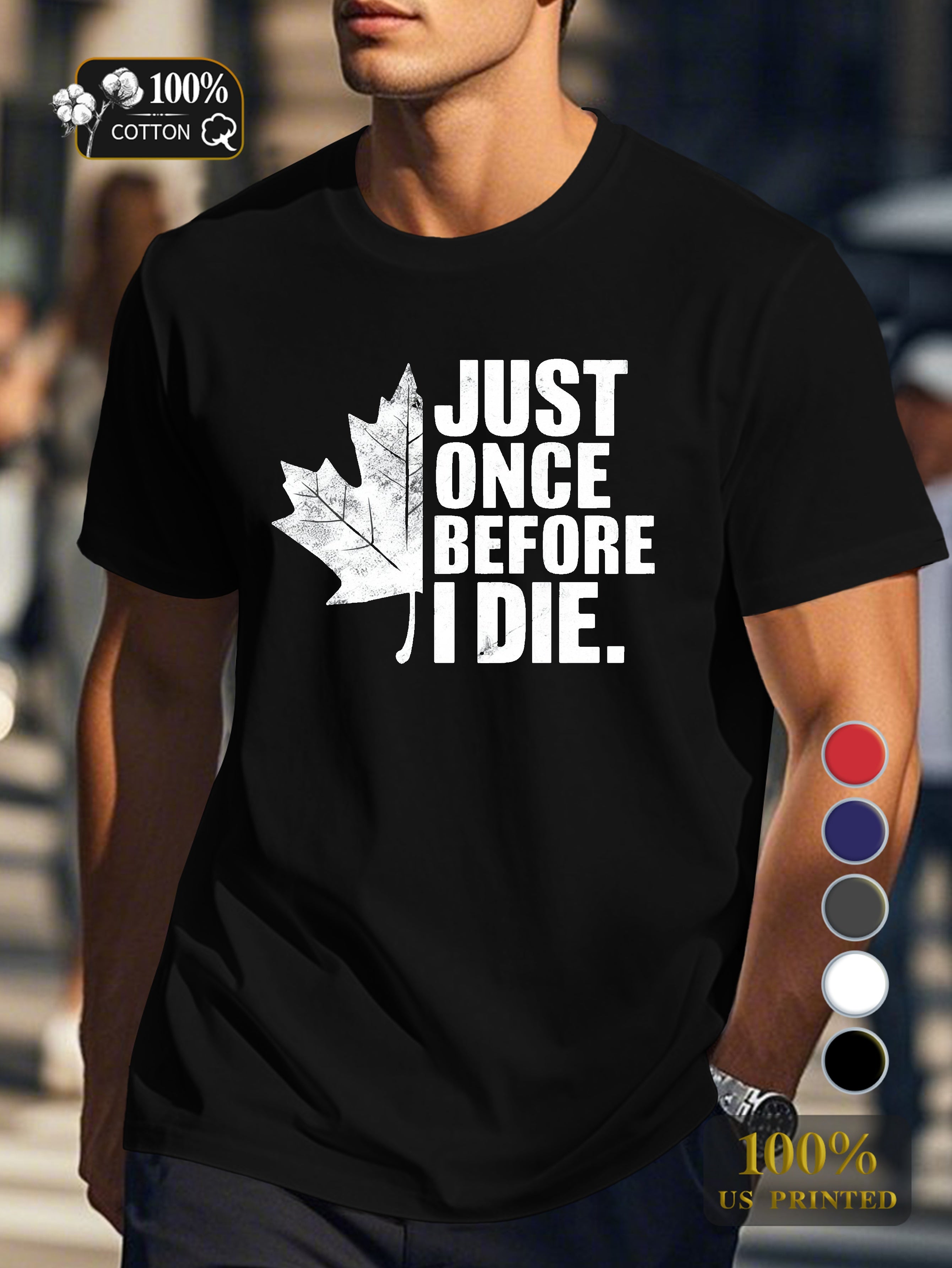 JUST ONCE BEFORE I DIE Men's pure cotton Tshirt Comfort Fit