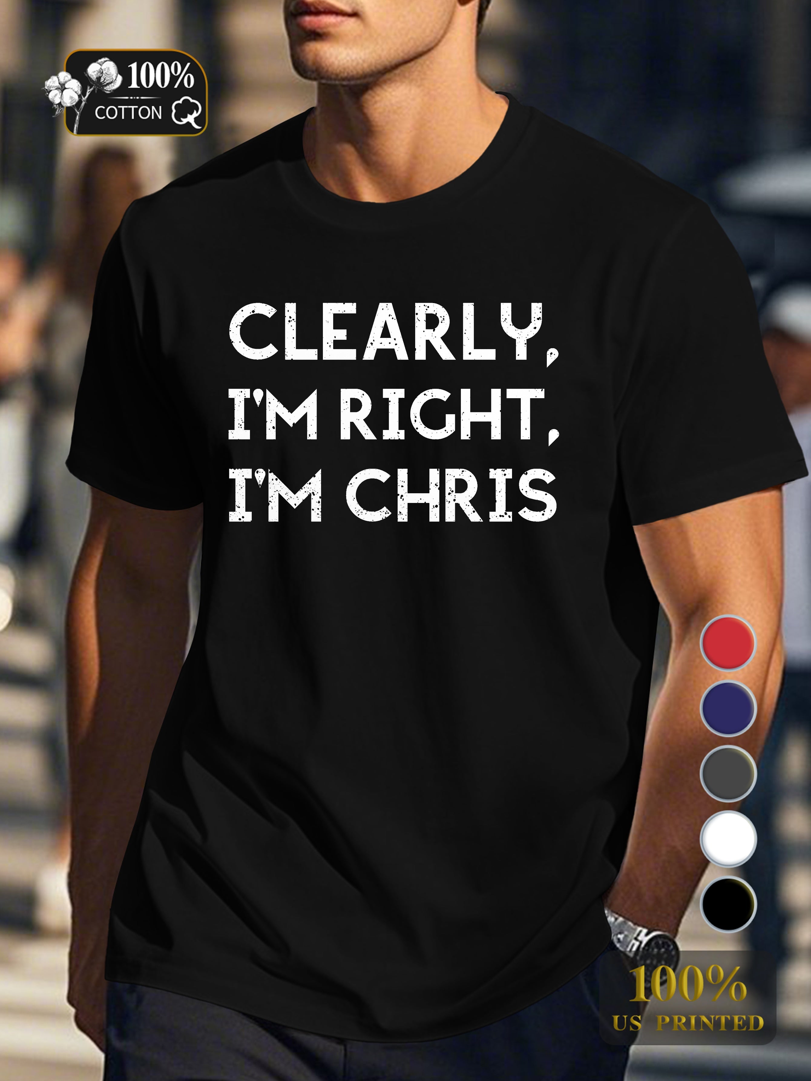 Clearly I m Right I m CHRIS Men's pure cotton Tshirt Comfort Fit