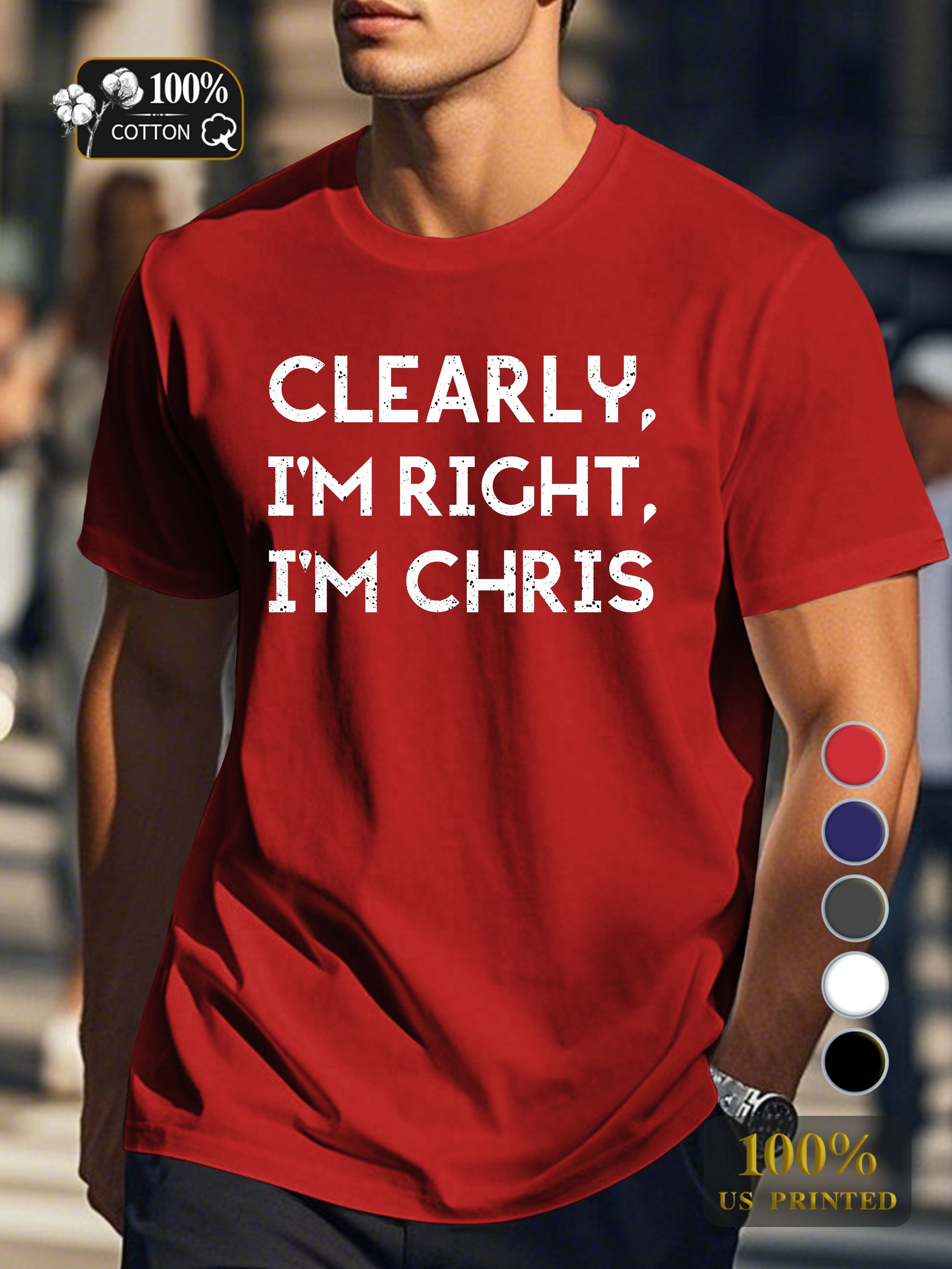 Clearly I m Right I m CHRIS Men's pure cotton Tshirt Comfort Fit