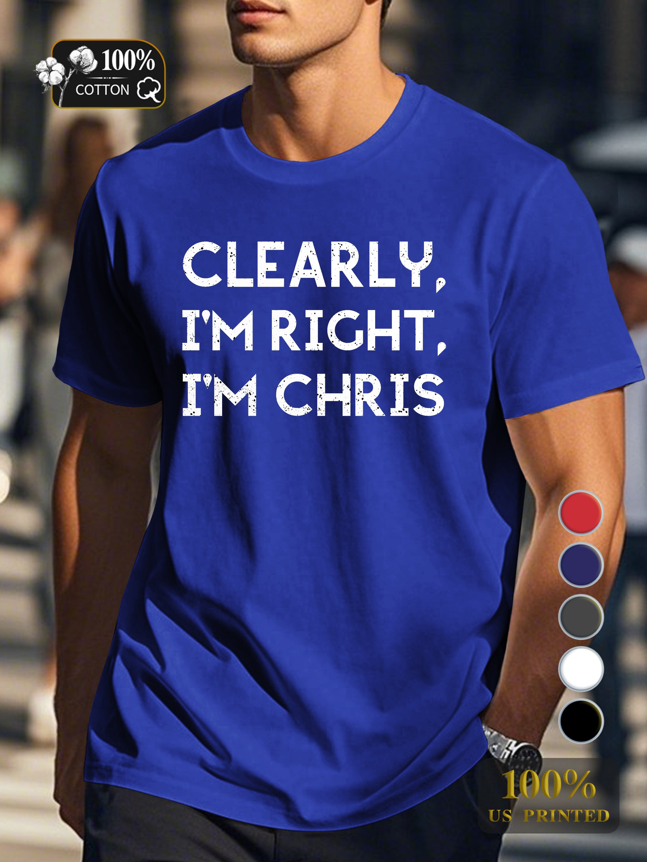 Clearly I m Right I m CHRIS Men's pure cotton Tshirt Comfort Fit