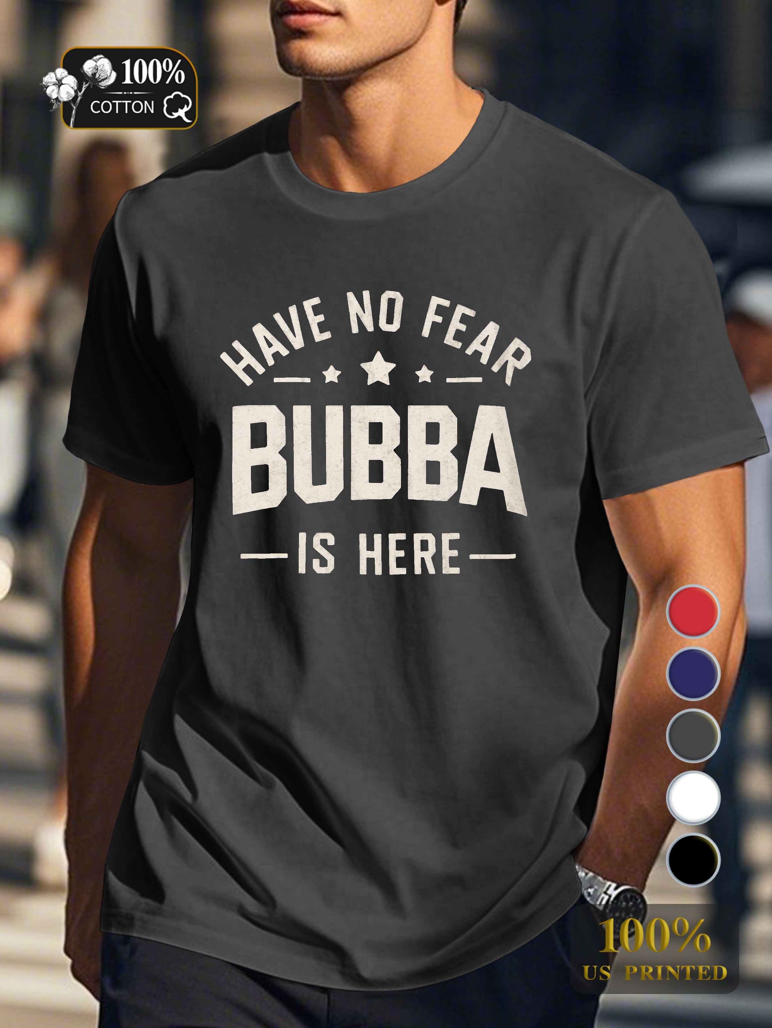 HAVE NO FEAR BUBBA IS HERE Men's pure cotton Tshirt Comfort Fit